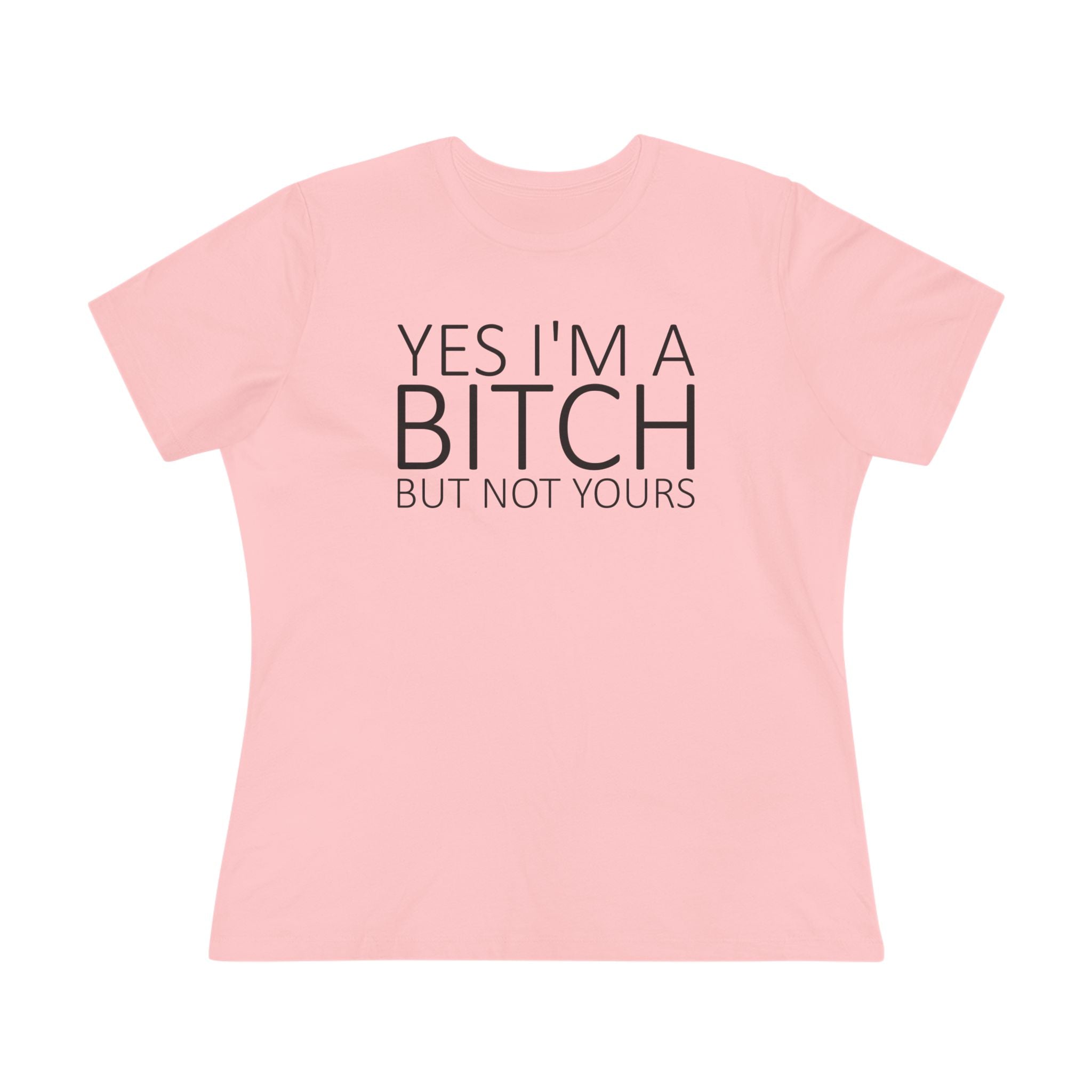 Yes Im A Bitch Ladies Tee