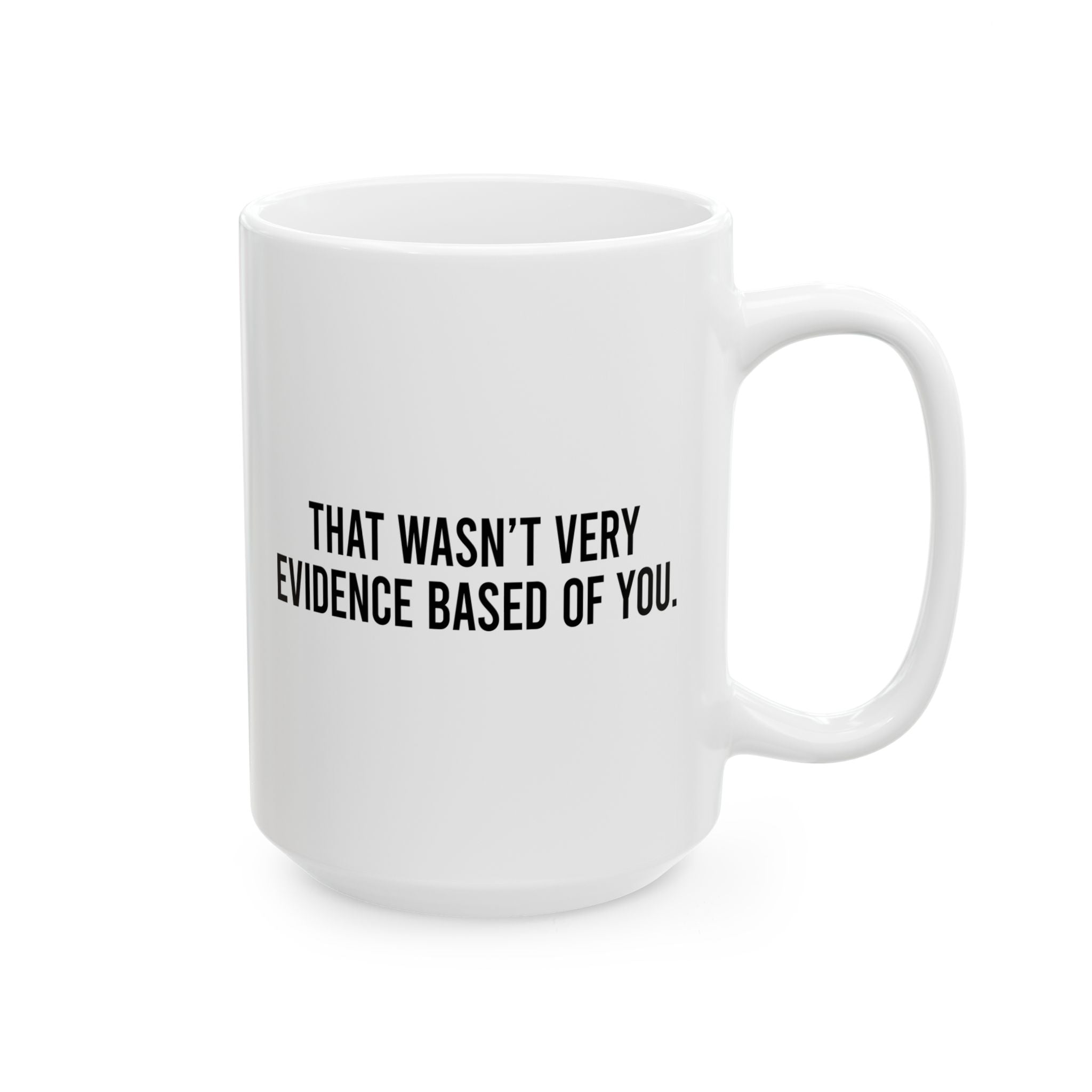 That Wasnt Very Evidence Based, Ceramic Mug, (11oz, 15oz)