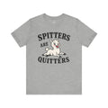 Spitters Are Quitters Unisex T-Shirt