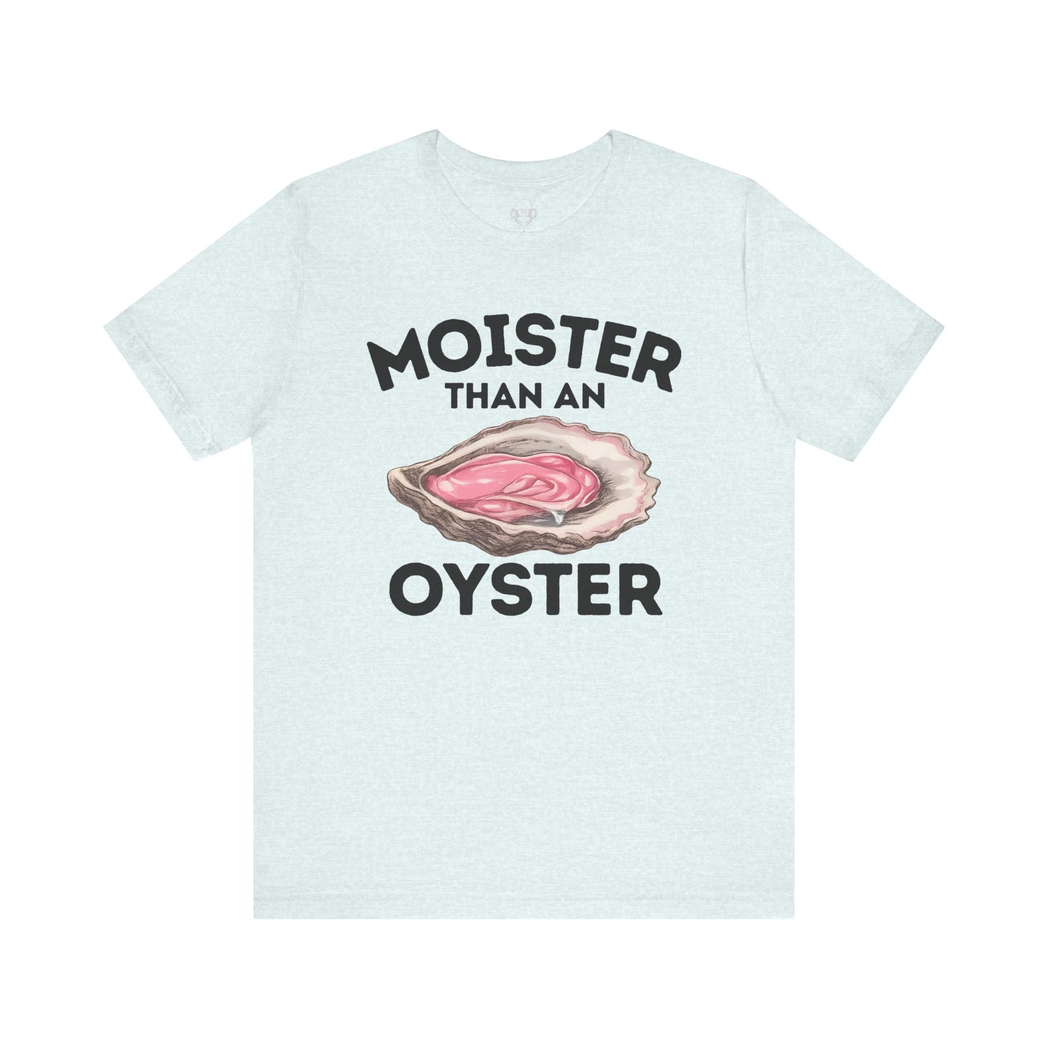 Moister Than An Oyster Unisex T-Shirt
