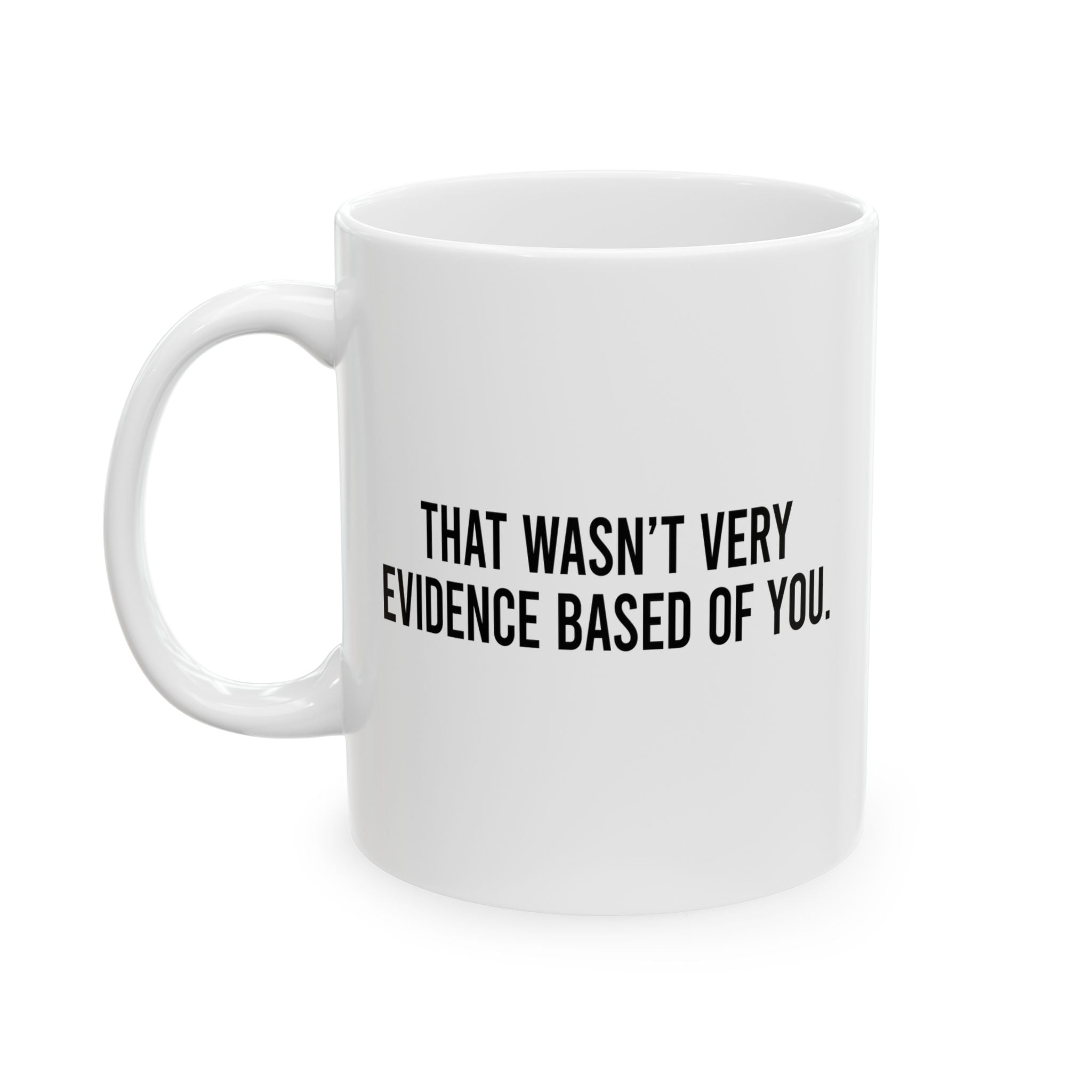 That Wasnt Very Evidence Based, Ceramic Mug, (11oz, 15oz)