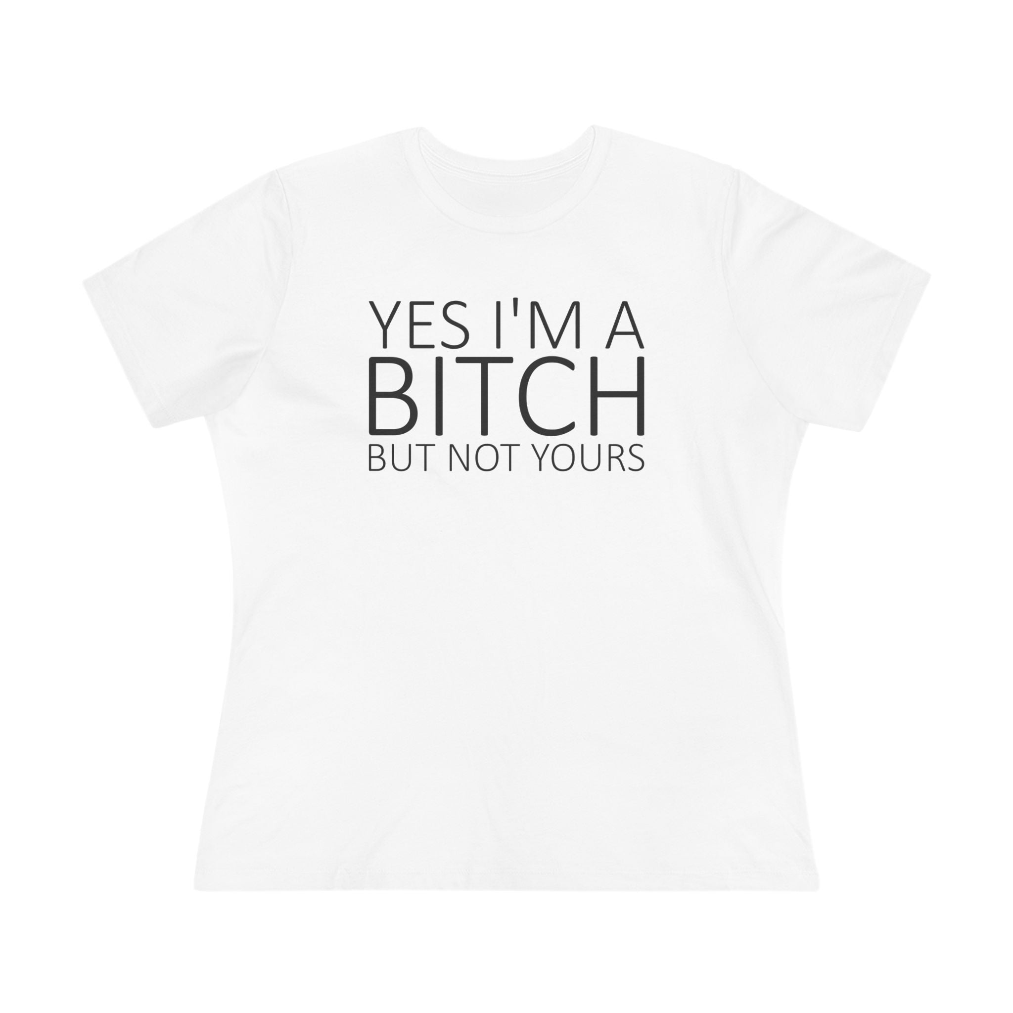 Yes Im A Bitch Ladies Tee