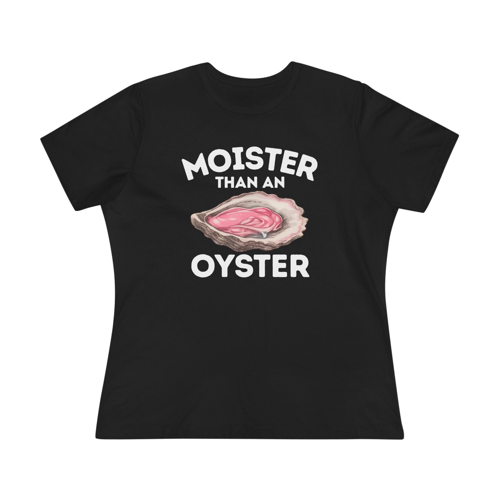 Moister Than An Oyster Ladies Tee