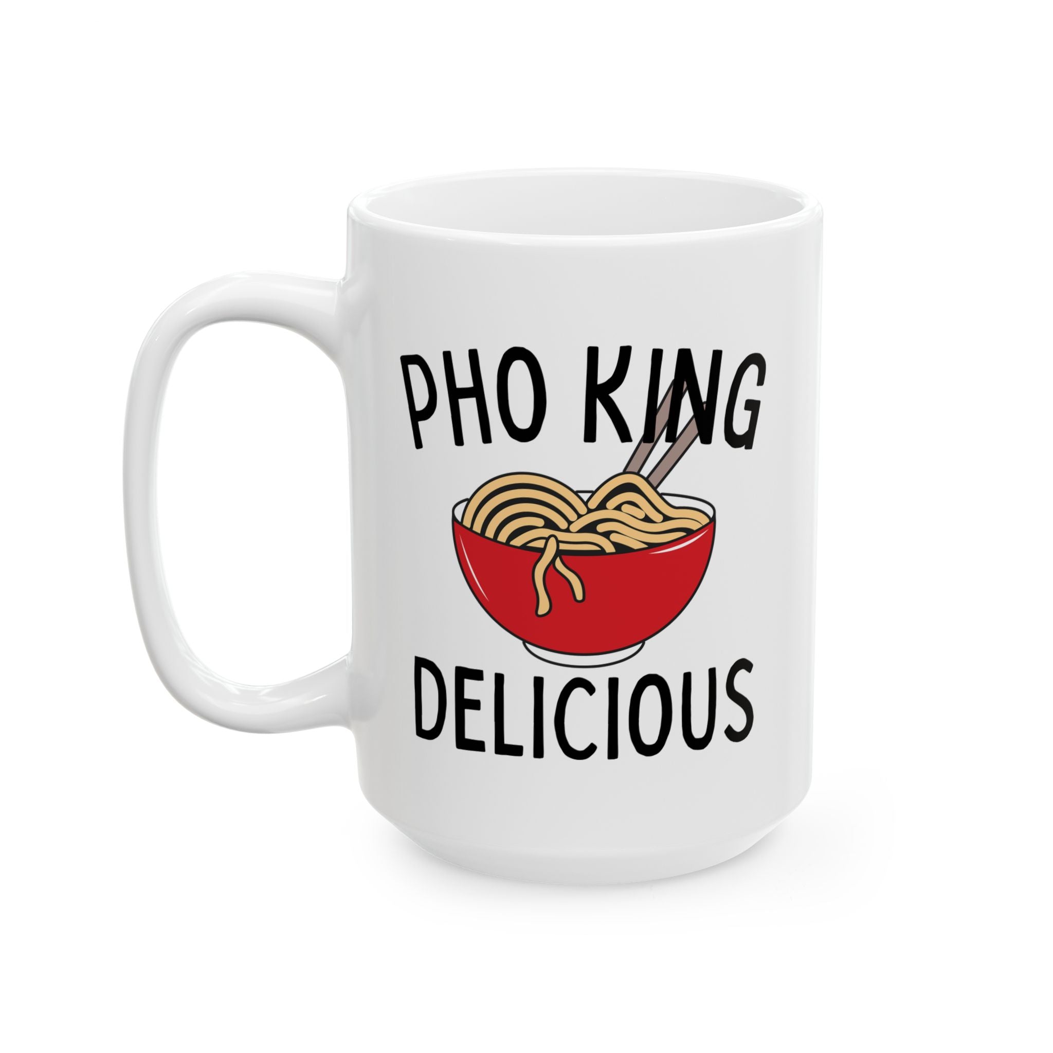 Pho King Delicious Ceramic Mug, (11oz, 15oz)