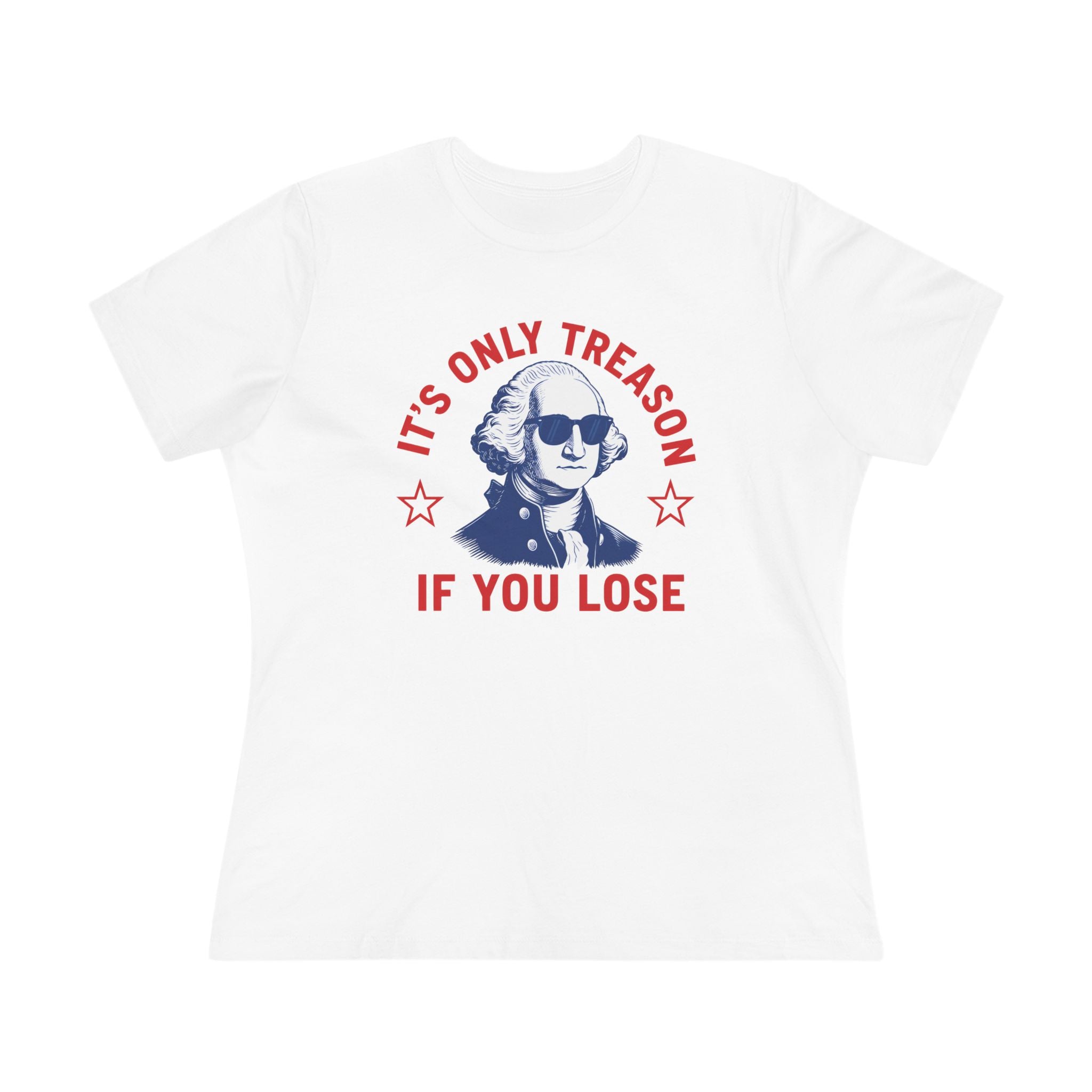 Its Only Treason If You Lose Ladies Tee
