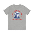Its Only Treason If You Lose Unisex T-Shirt