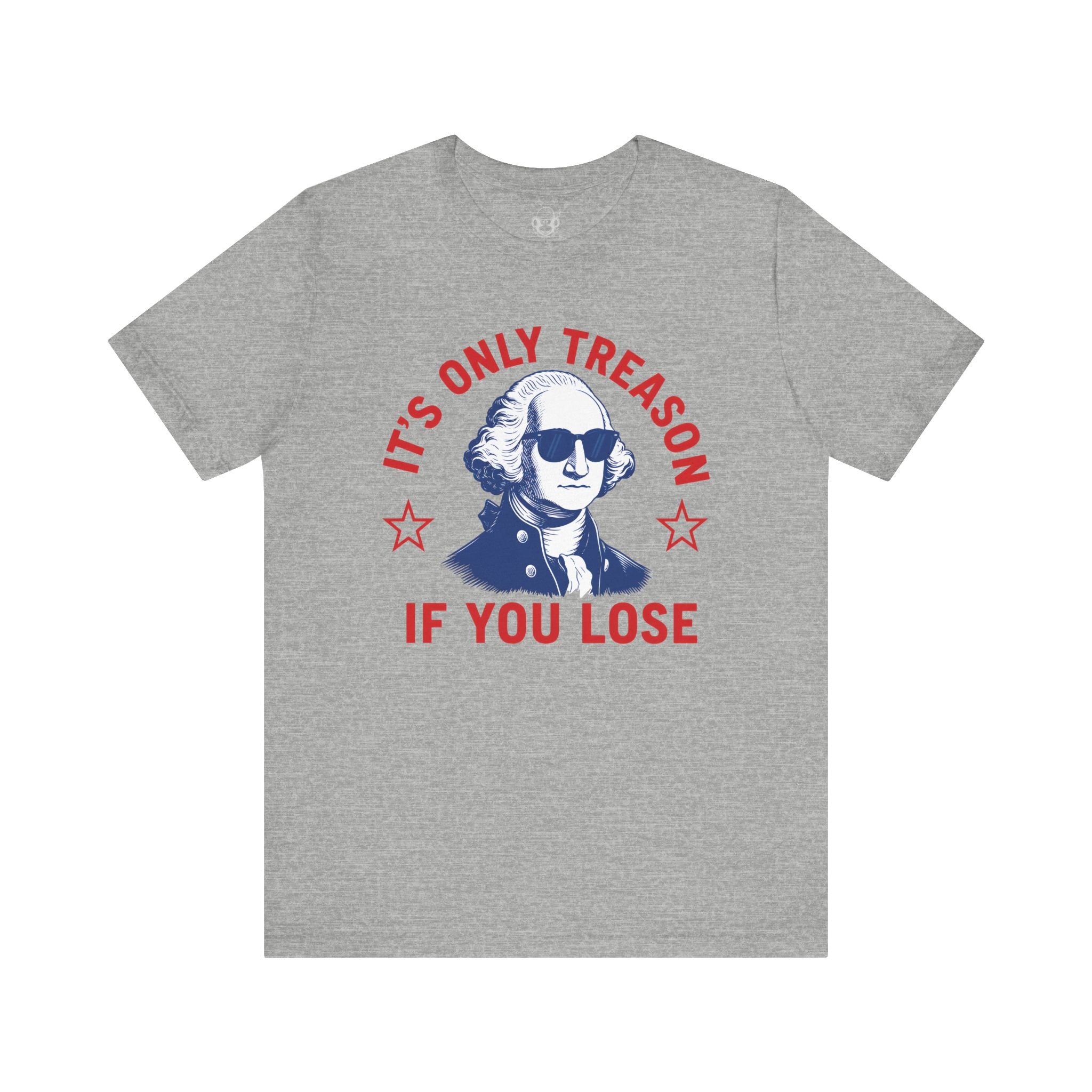 Its Only Treason If You Lose Unisex T-Shirt