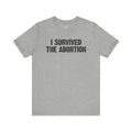 Survived The Abortion Unisex T-Shirt