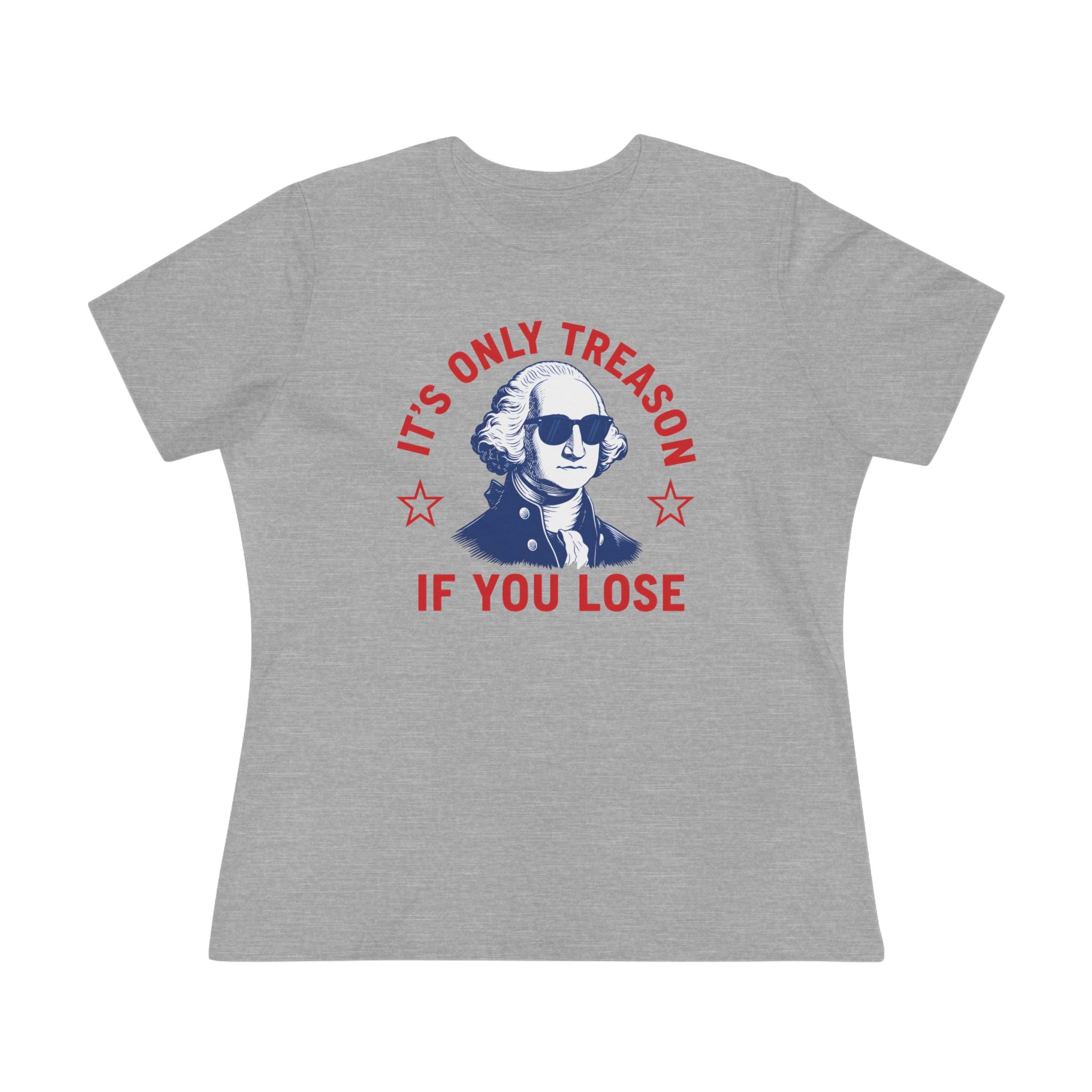 Its Only Treason If You Lose Ladies Tee