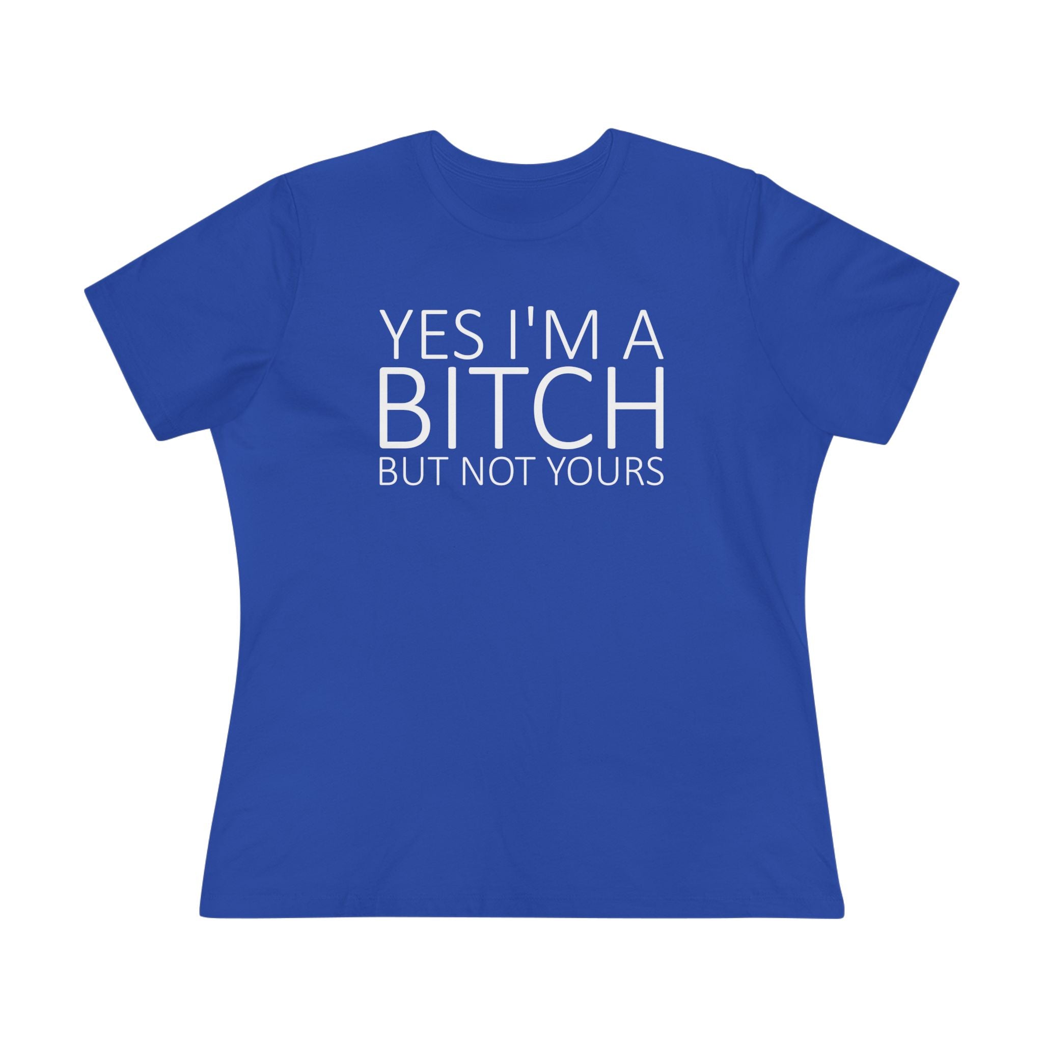Yes Im A Bitch Ladies Tee