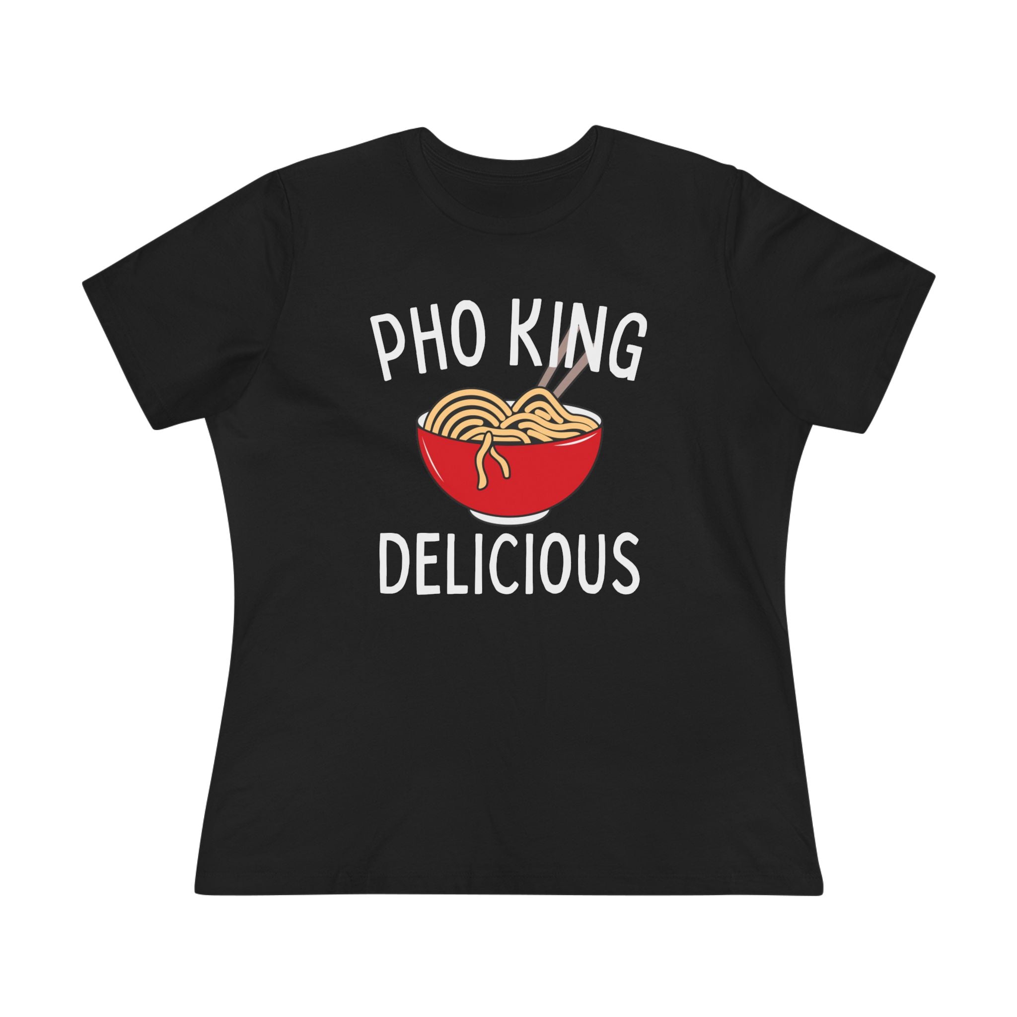 Pho King Delicious Ladies Tee