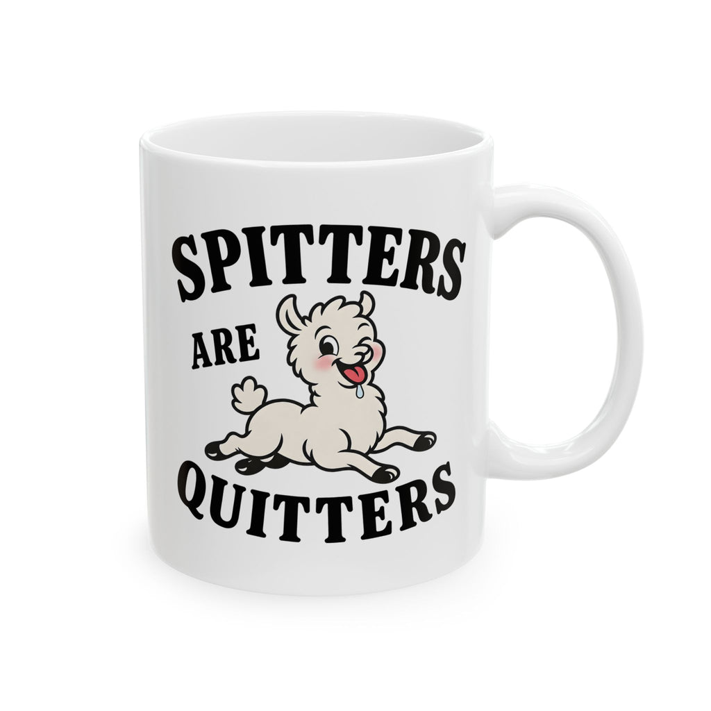 Spitters Are Quitters Ceramic Mug, (11oz, 15oz)