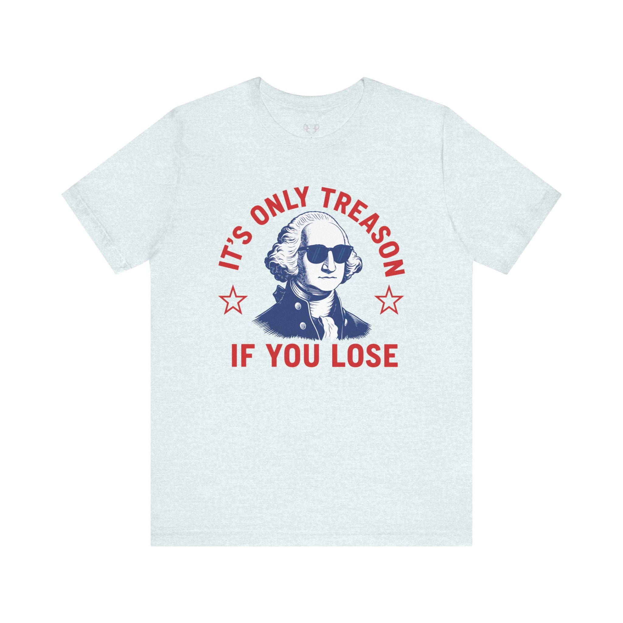 Its Only Treason If You Lose Unisex T-Shirt