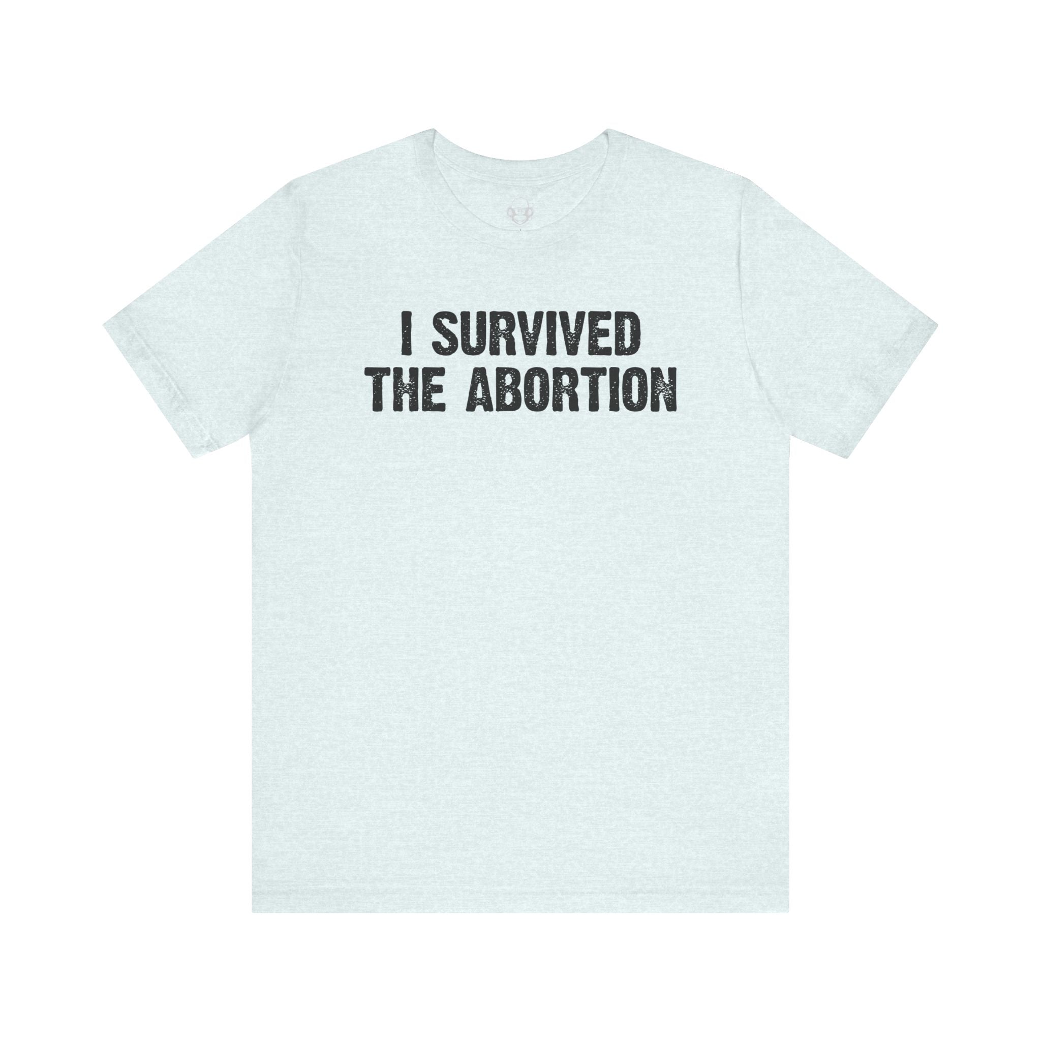 Survived The Abortion Unisex T-Shirt
