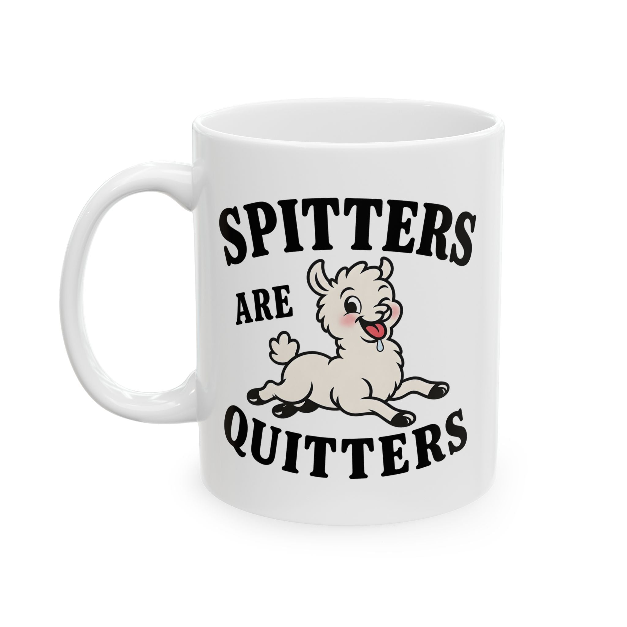 Spitters Are Quitters Ceramic Mug, (11oz, 15oz)
