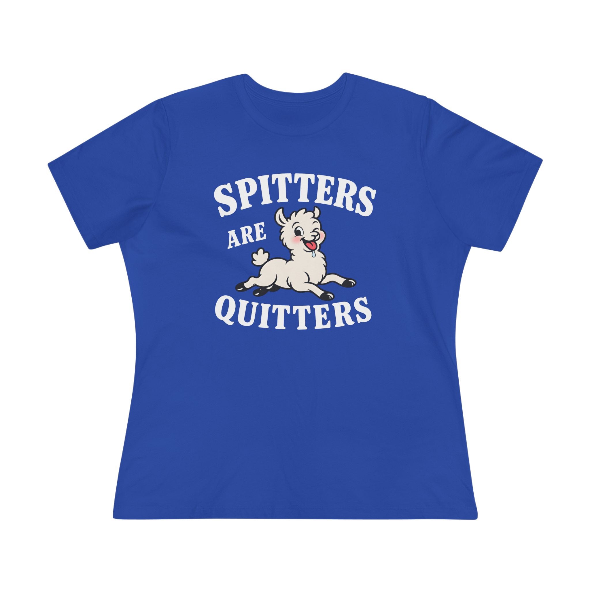 Spitters Are Quitters Ladies Tee