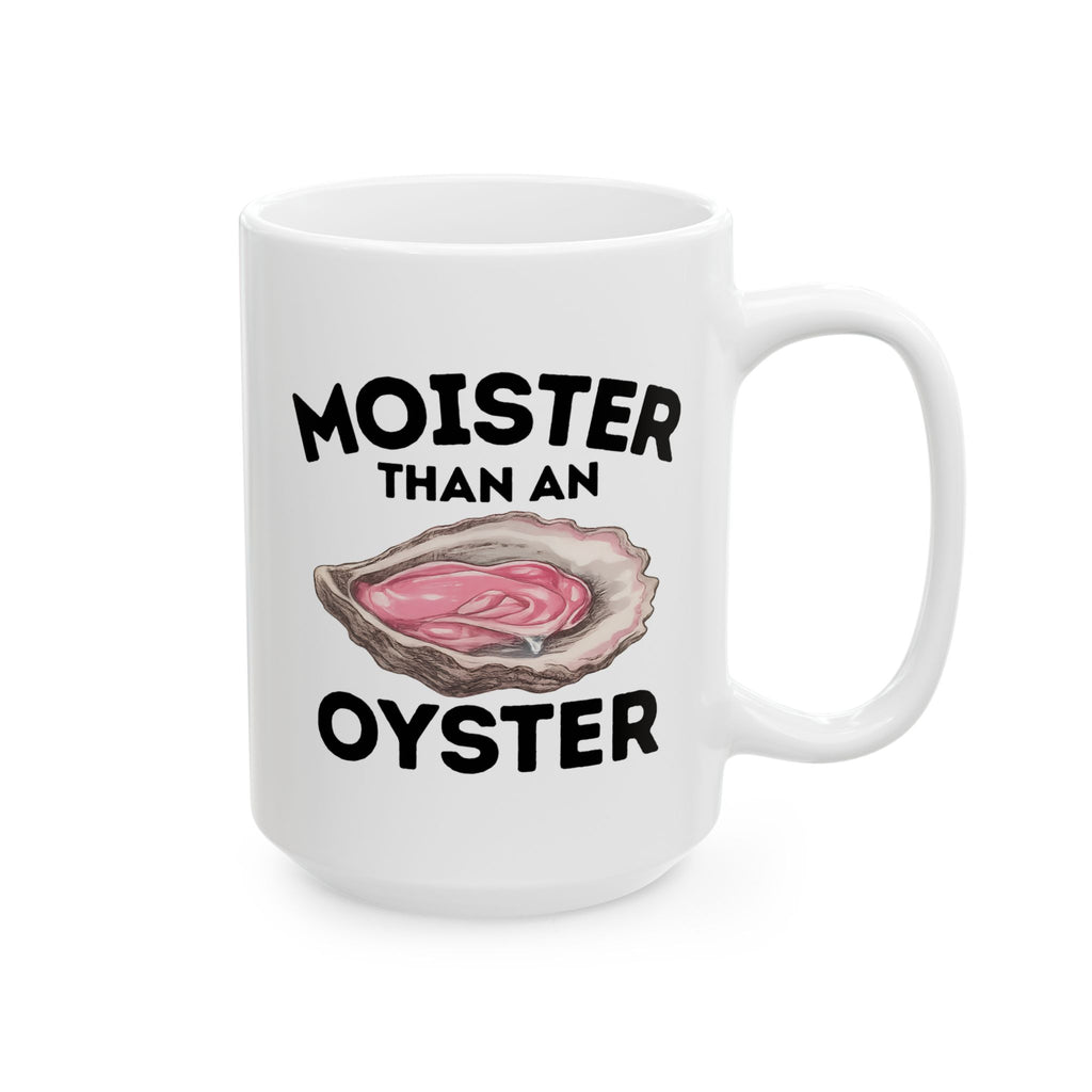Moister Than an Oyster Ceramic Mug, (11oz, 15oz)