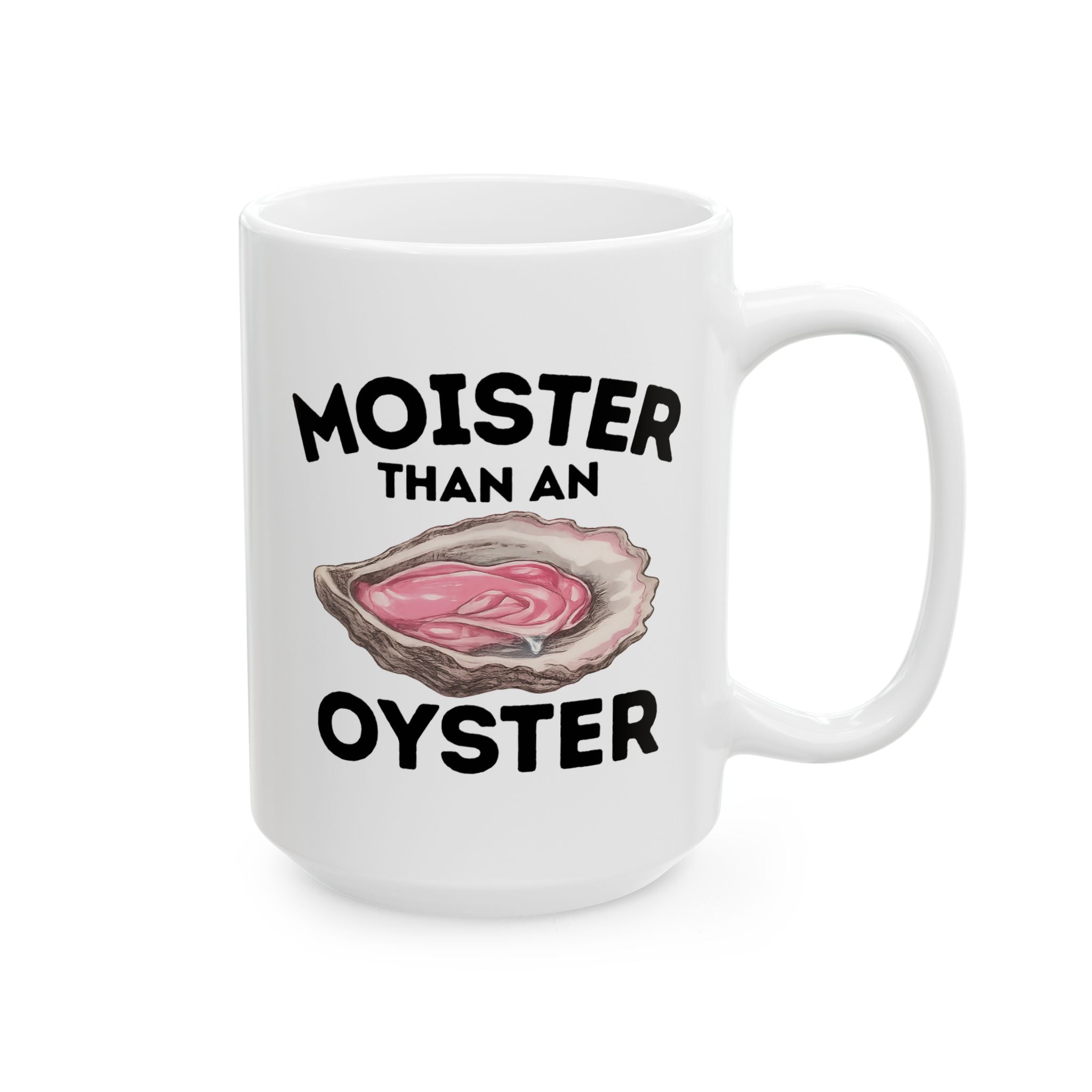 Moister Than an Oyster Ceramic Mug, (11oz, 15oz)