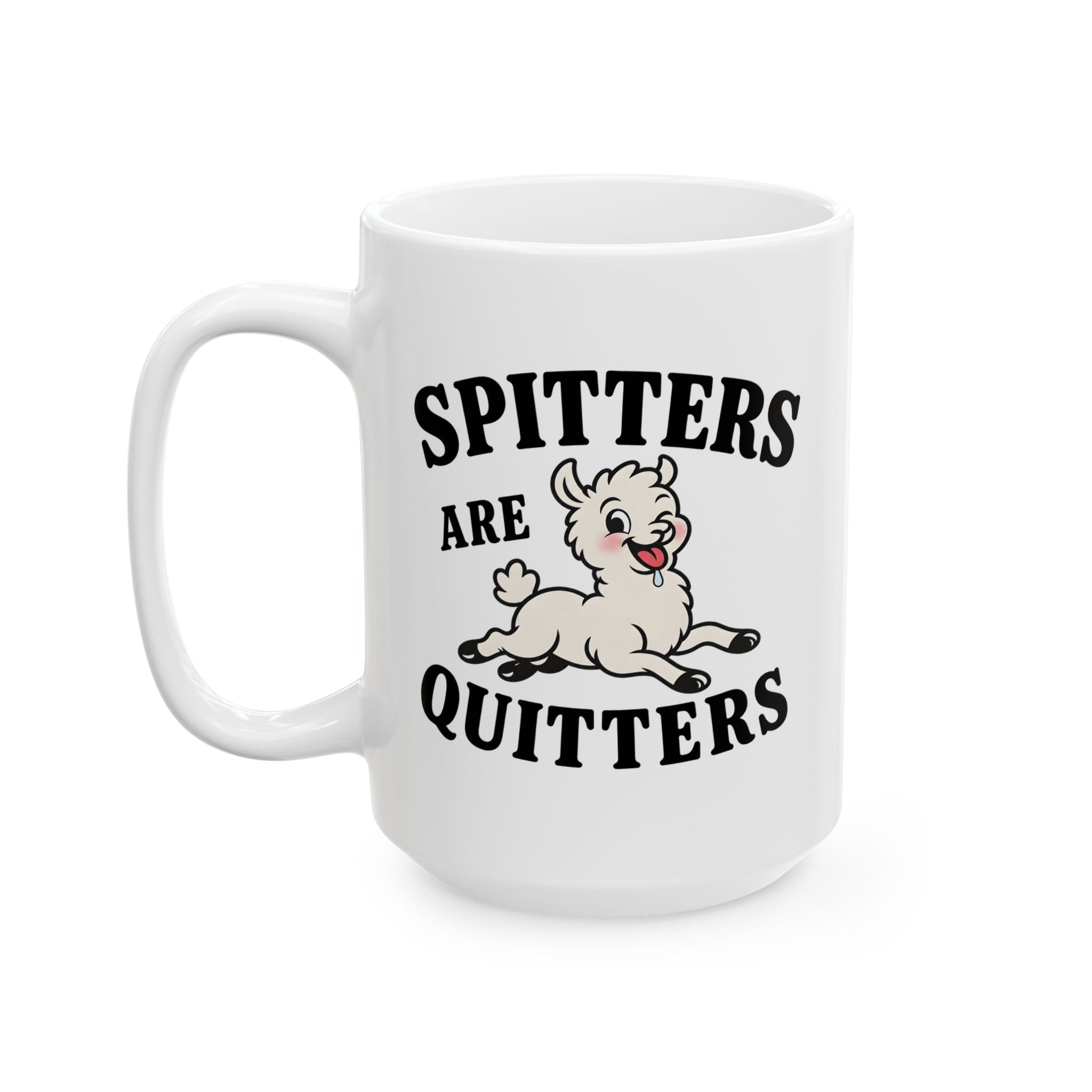 Spitters Are Quitters Ceramic Mug, (11oz, 15oz)