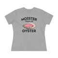 Moister Than An Oyster Ladies Tee