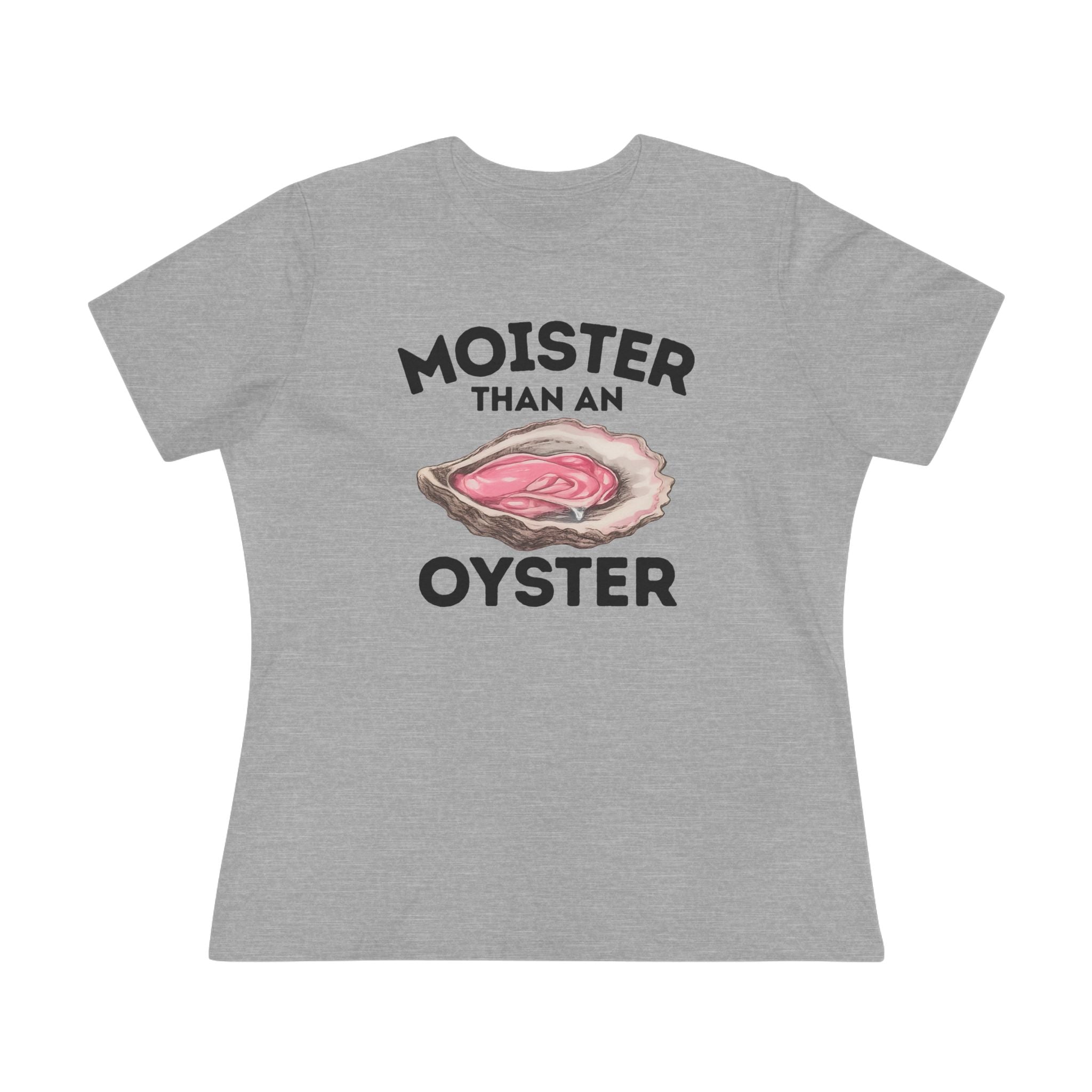 Moister Than An Oyster Ladies Tee