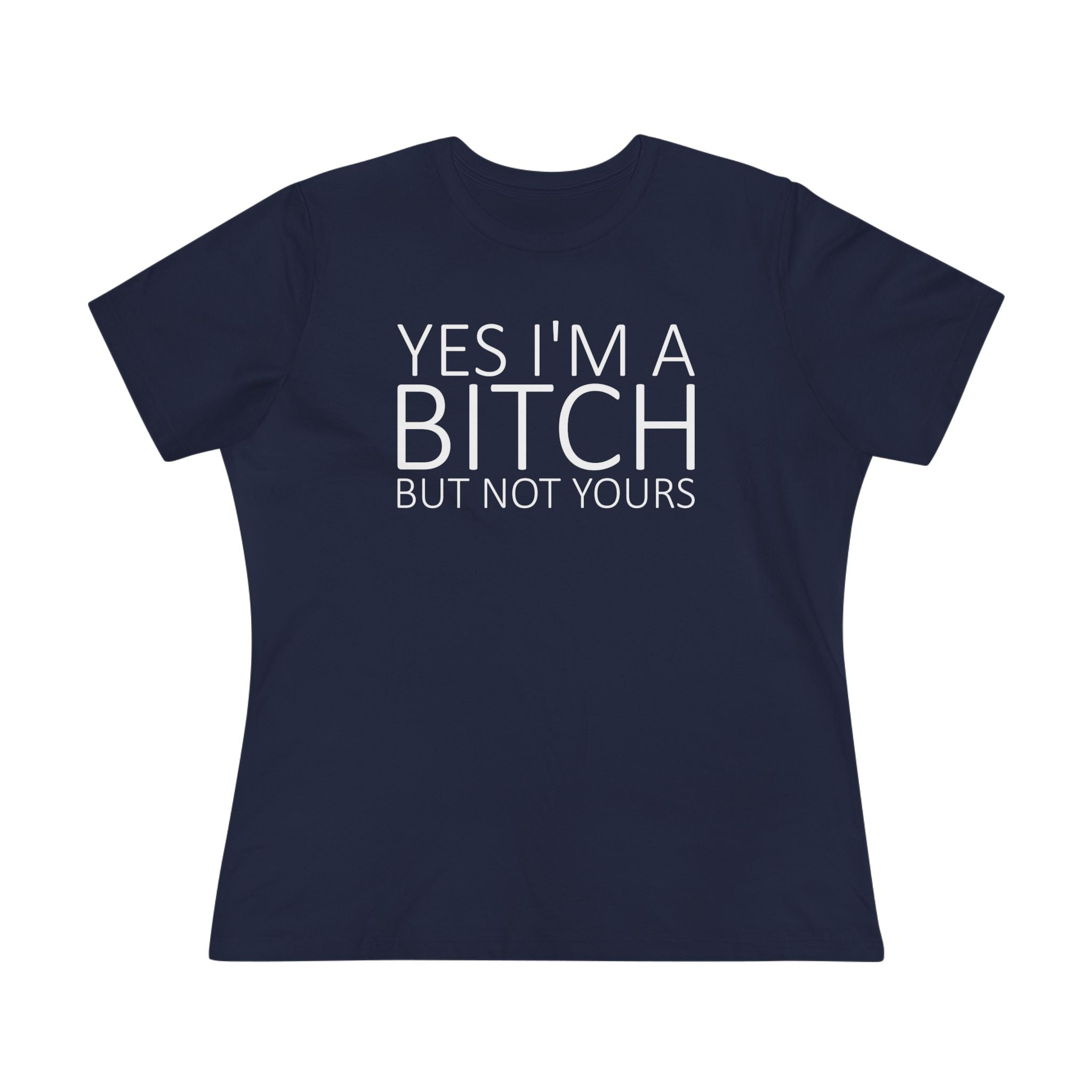 Yes Im A Bitch Ladies Tee