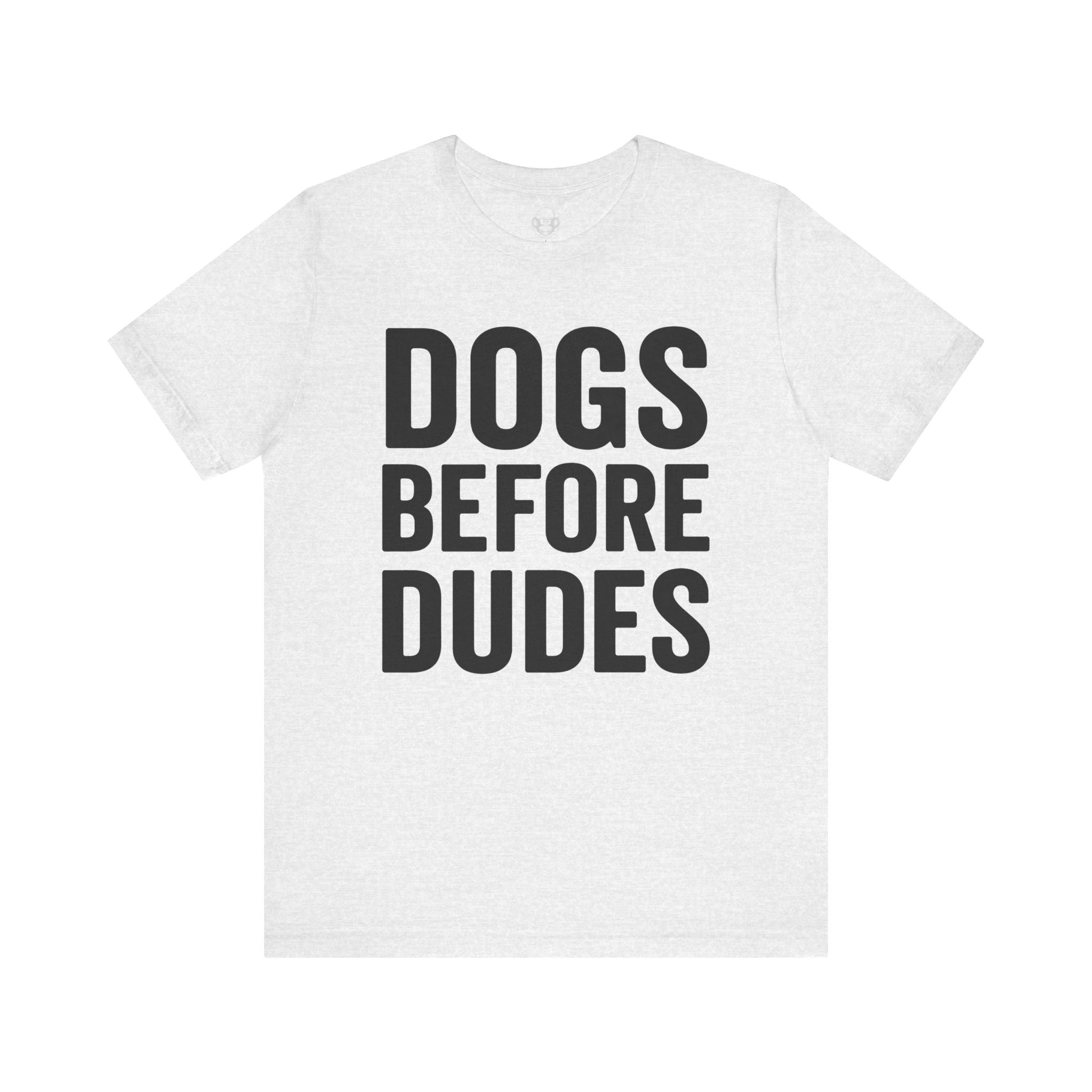 Dogs Before Dudes Unisex T-Shirt