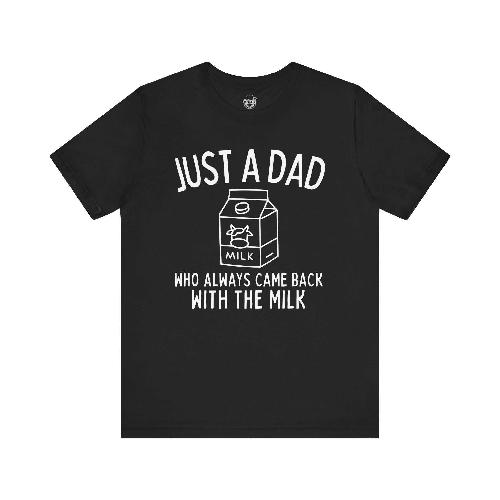 Just A Dad Who Always Came Back With The Milk Unisex T-Shirt