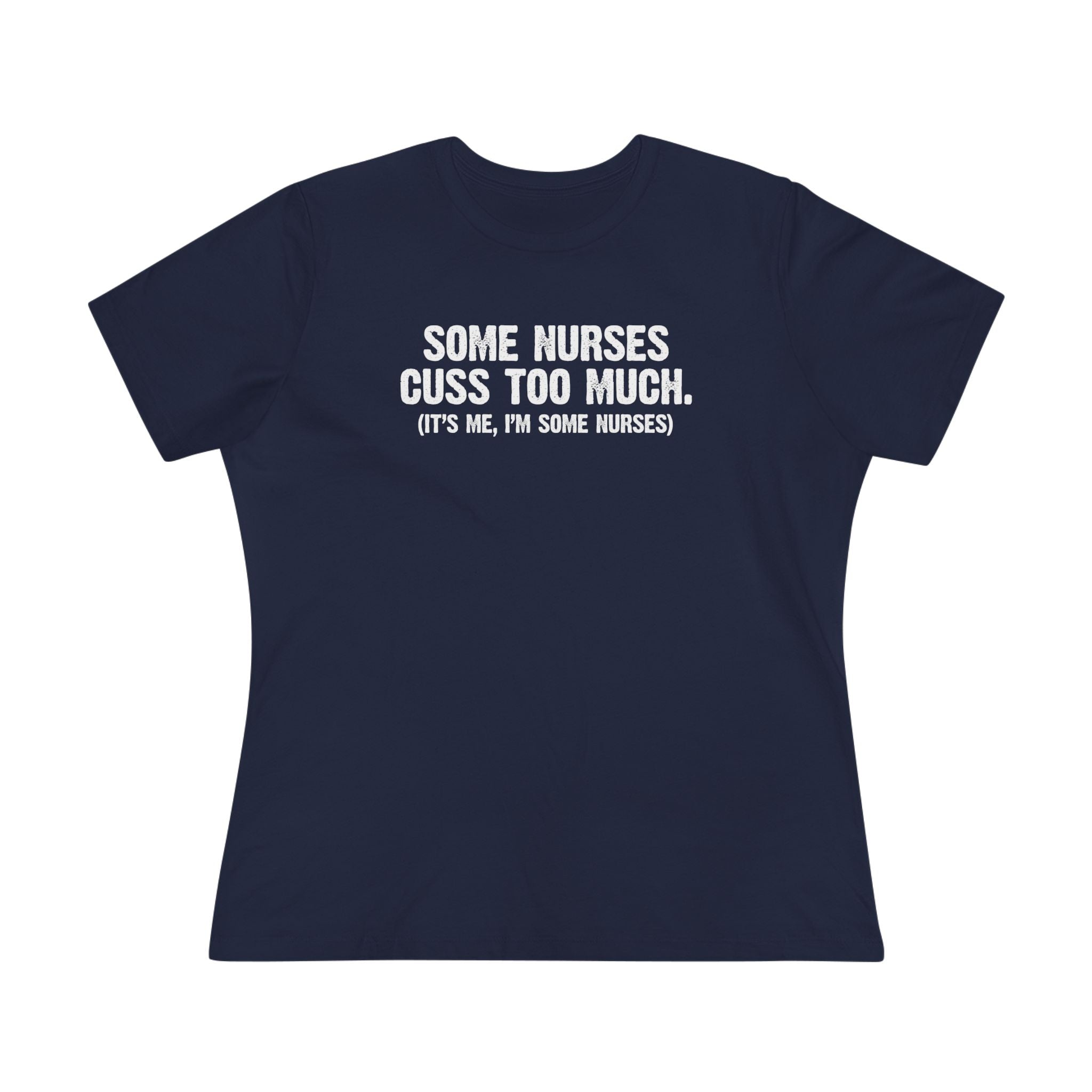Some Nurses Cuss - ladies tee - SKU-1668