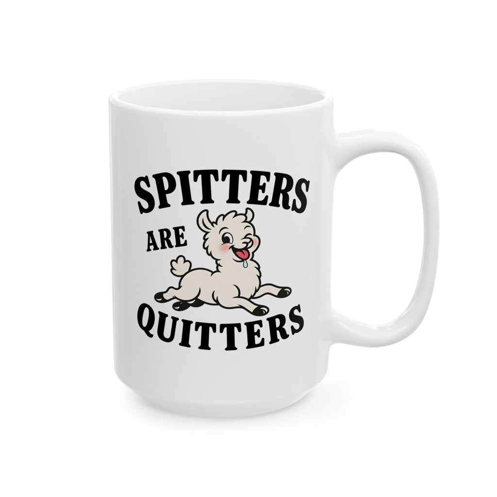 Spitters Are Quitters Ceramic Mug, (11oz, 15oz)