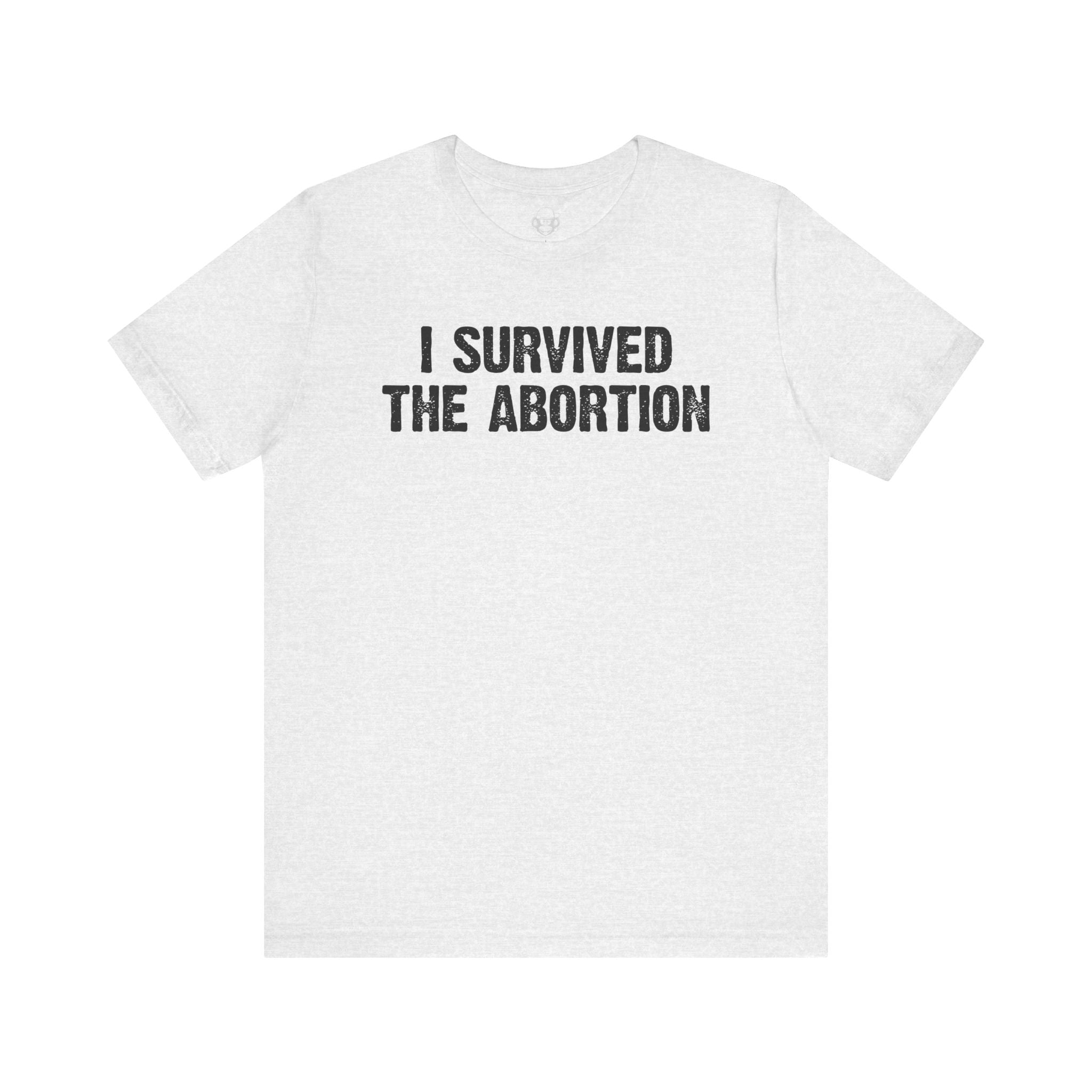 Survived The Abortion Unisex T-Shirt