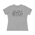 Yes Im A Bitch Ladies Tee