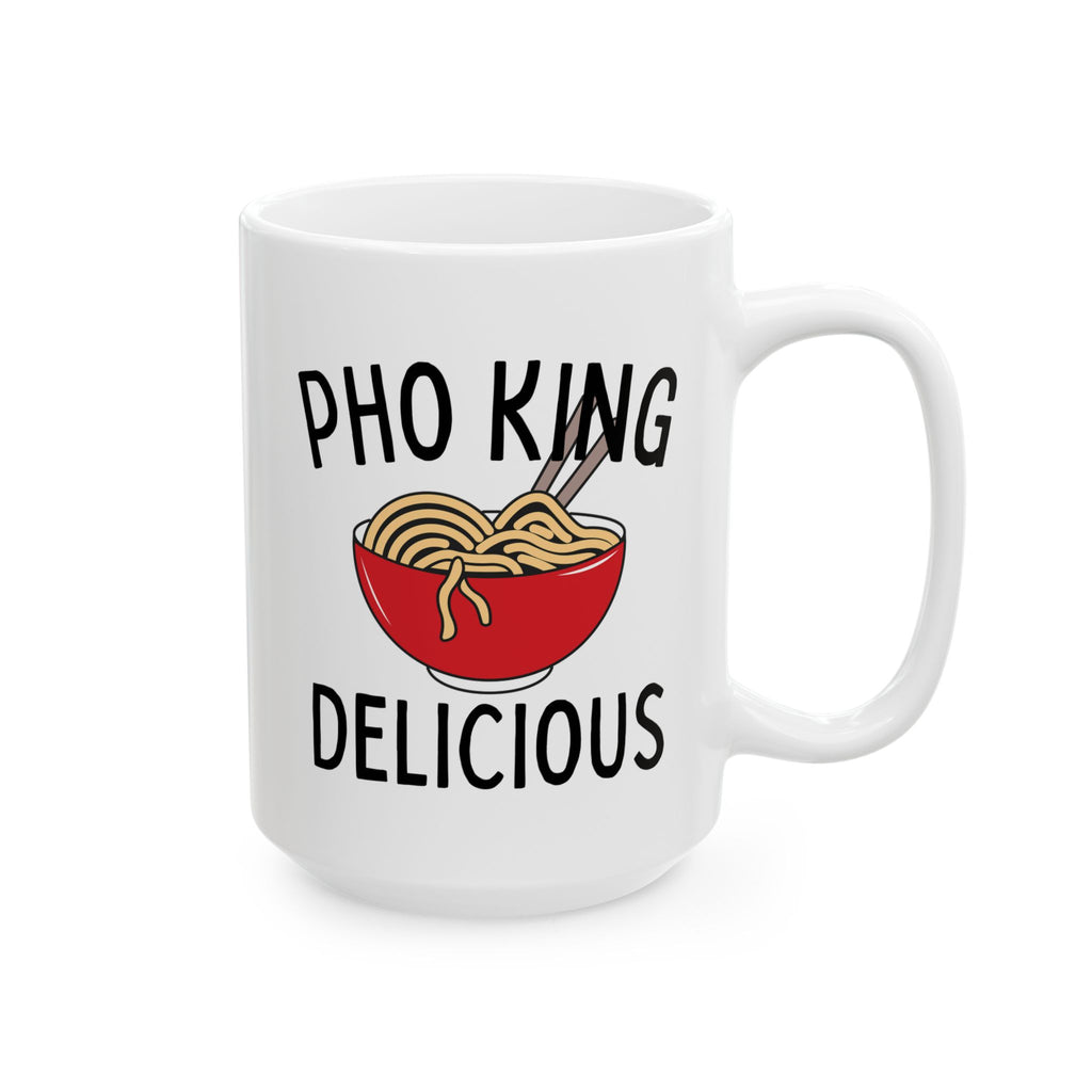Pho King Delicious Ceramic Mug, (11oz, 15oz)