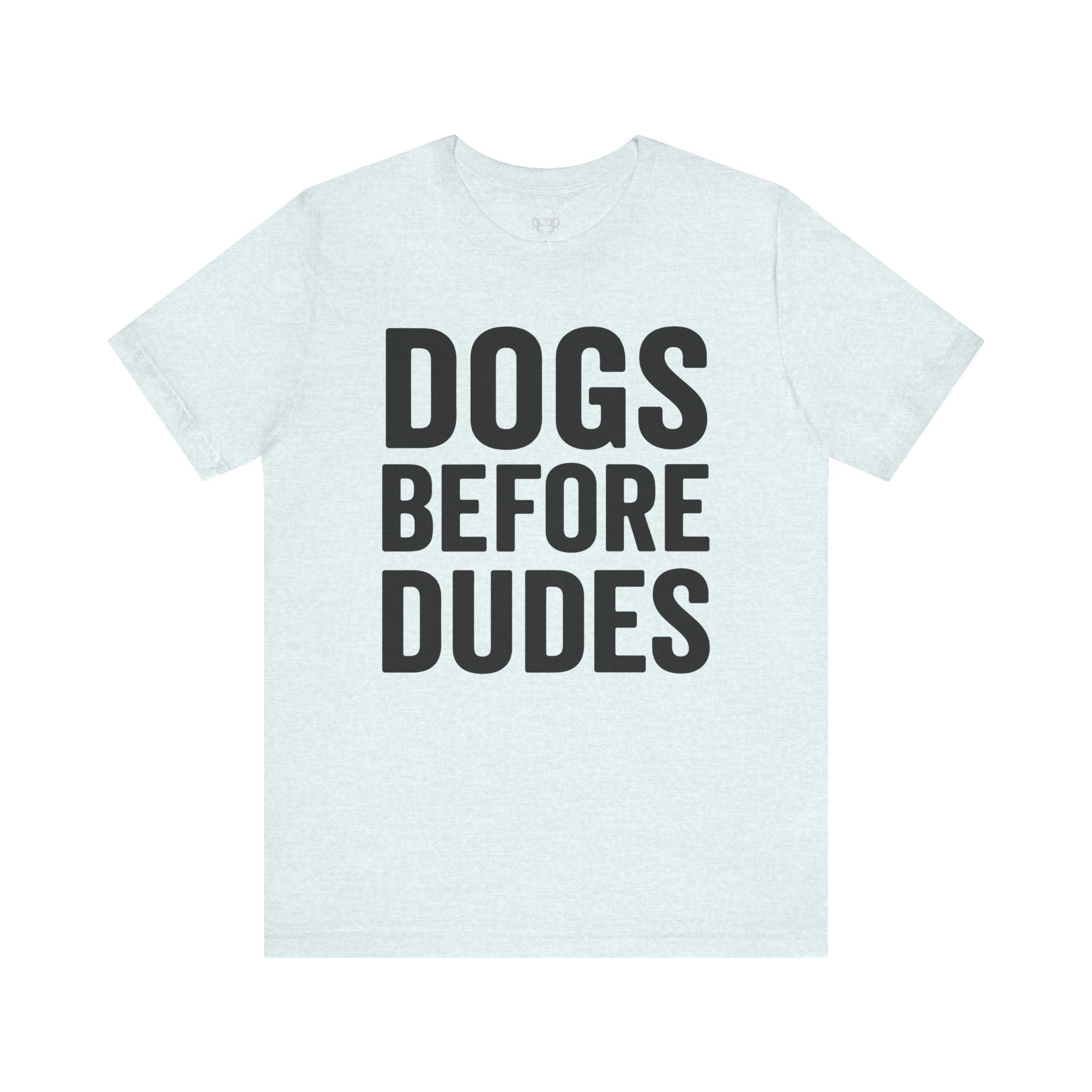 Dogs Before Dudes Unisex T-Shirt