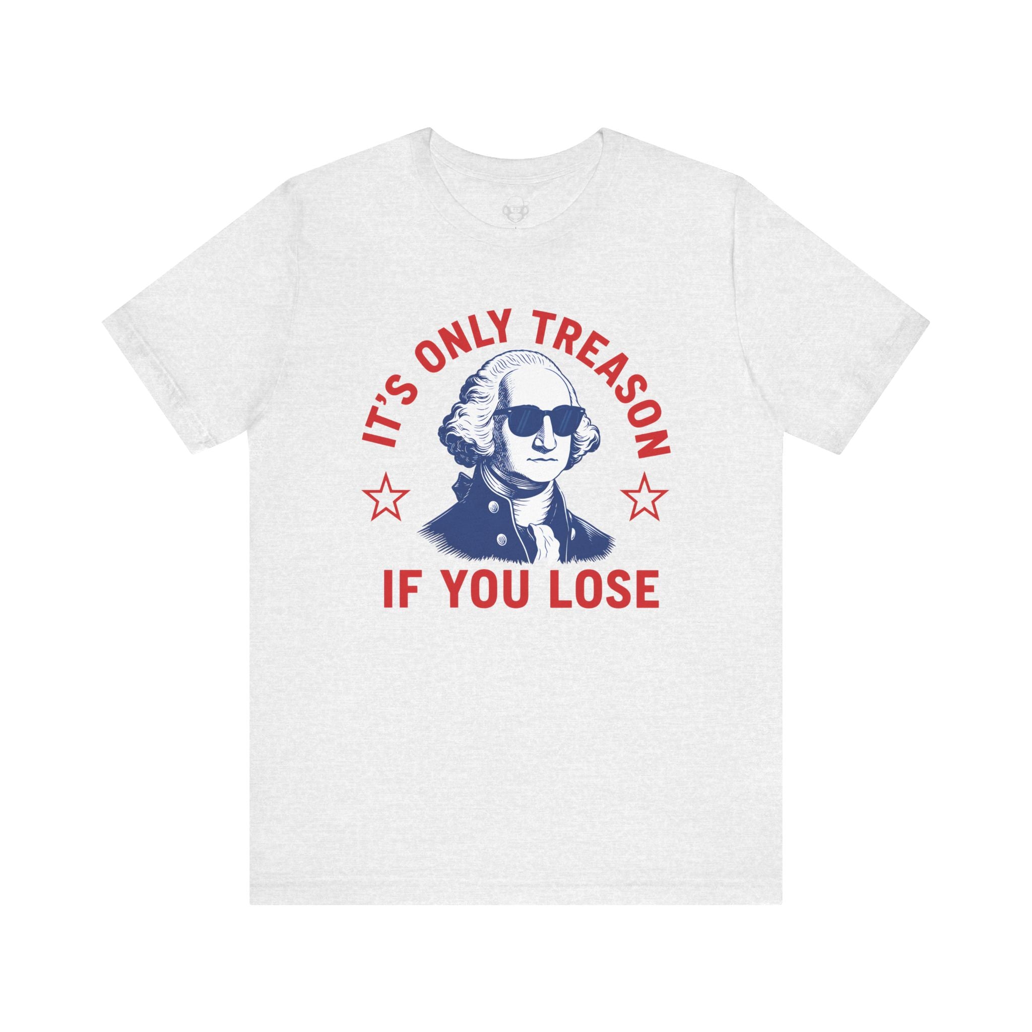 Its Only Treason If You Lose Unisex T-Shirt