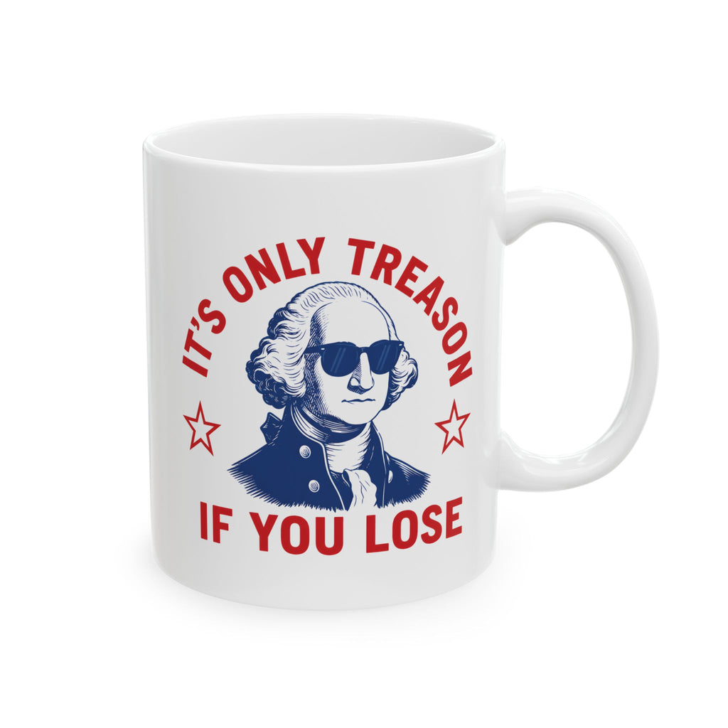 Its Only Treason If You Lose Mug, (11oz, 15oz)