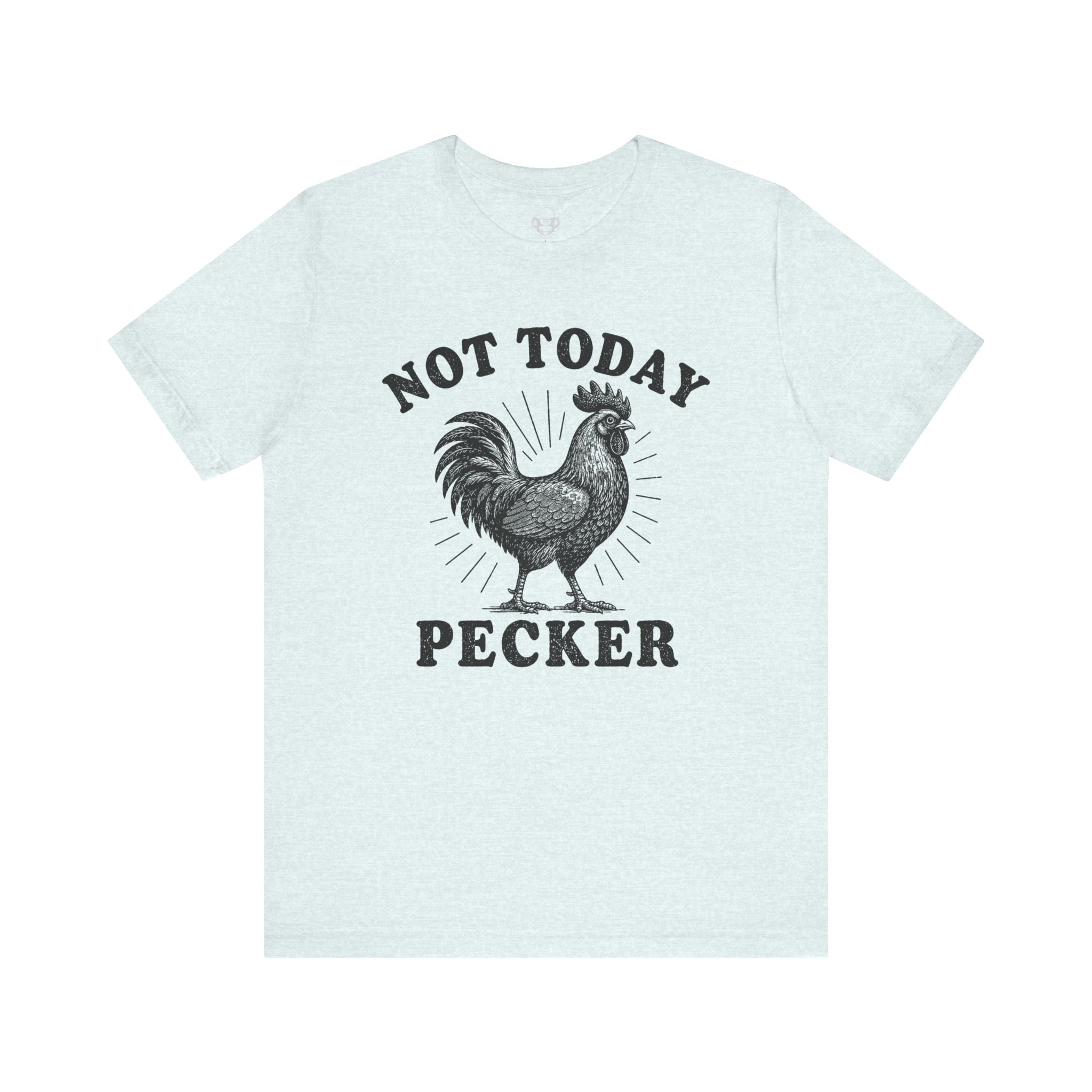 Not Today Pecker Unisex T-Shirt