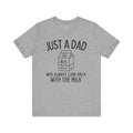 Just A Dad Who Always Came Back With The Milk Unisex T-Shirt