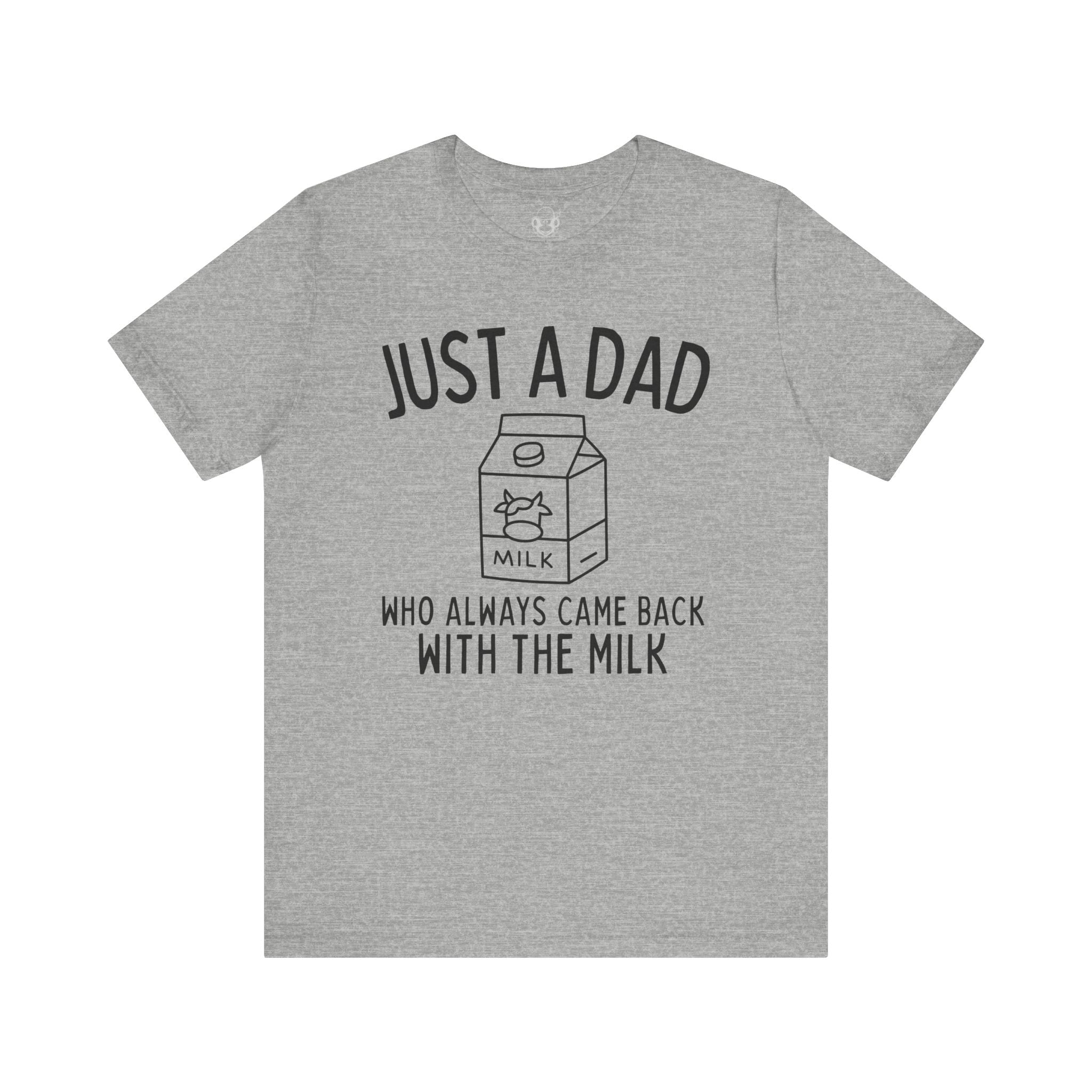Just A Dad Who Always Came Back With The Milk Unisex T-Shirt