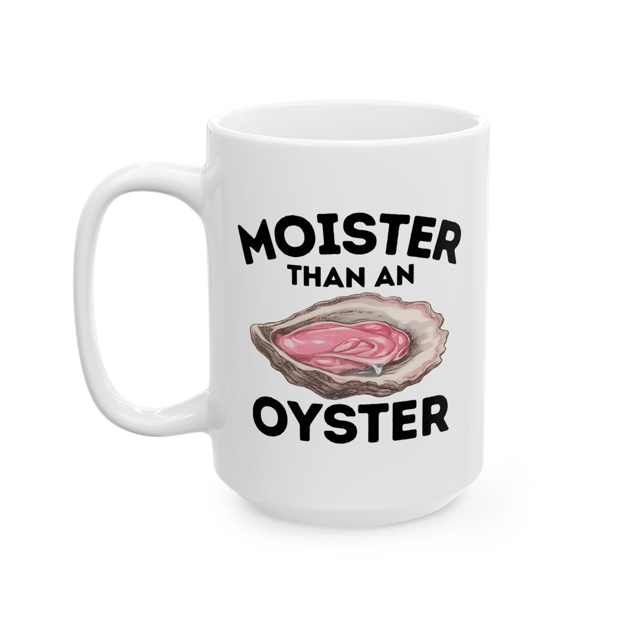 Moister Than an Oyster Ceramic Mug, (11oz, 15oz)