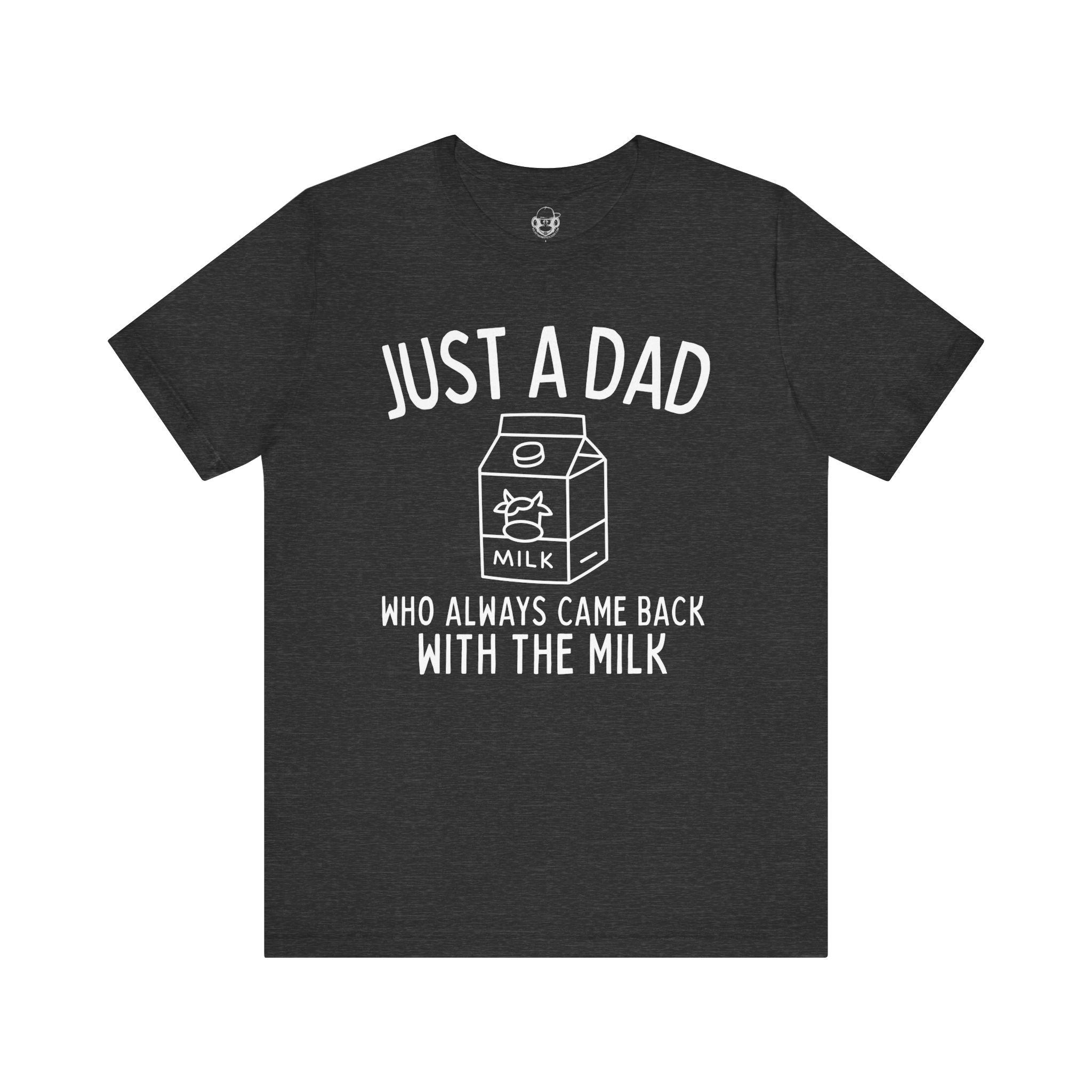 Just A Dad Who Always Came Back With The Milk Unisex T-Shirt