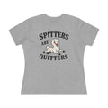 Spitters Are Quitters Ladies Tee