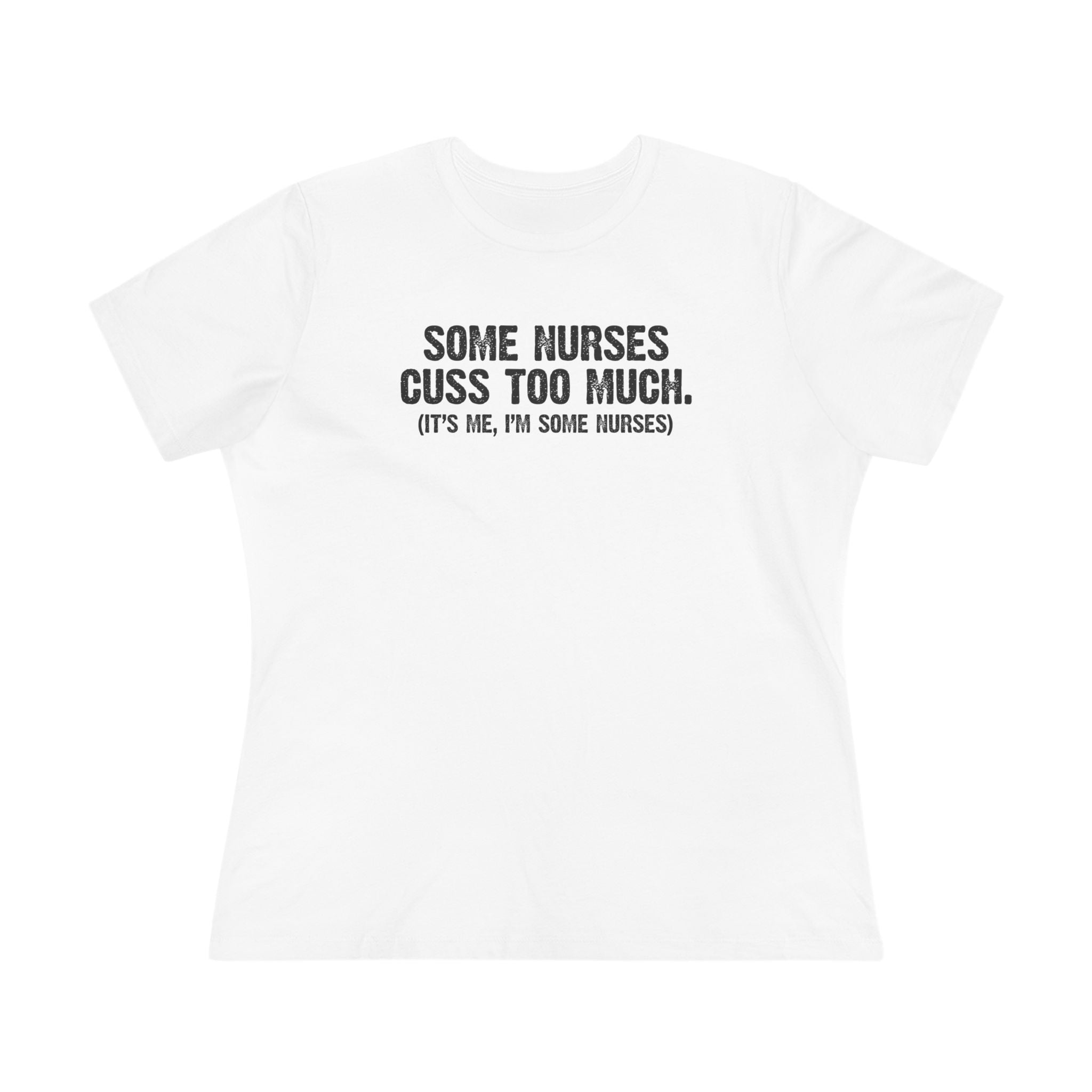 Some Nurses Cuss - ladies tee - SKU-1668