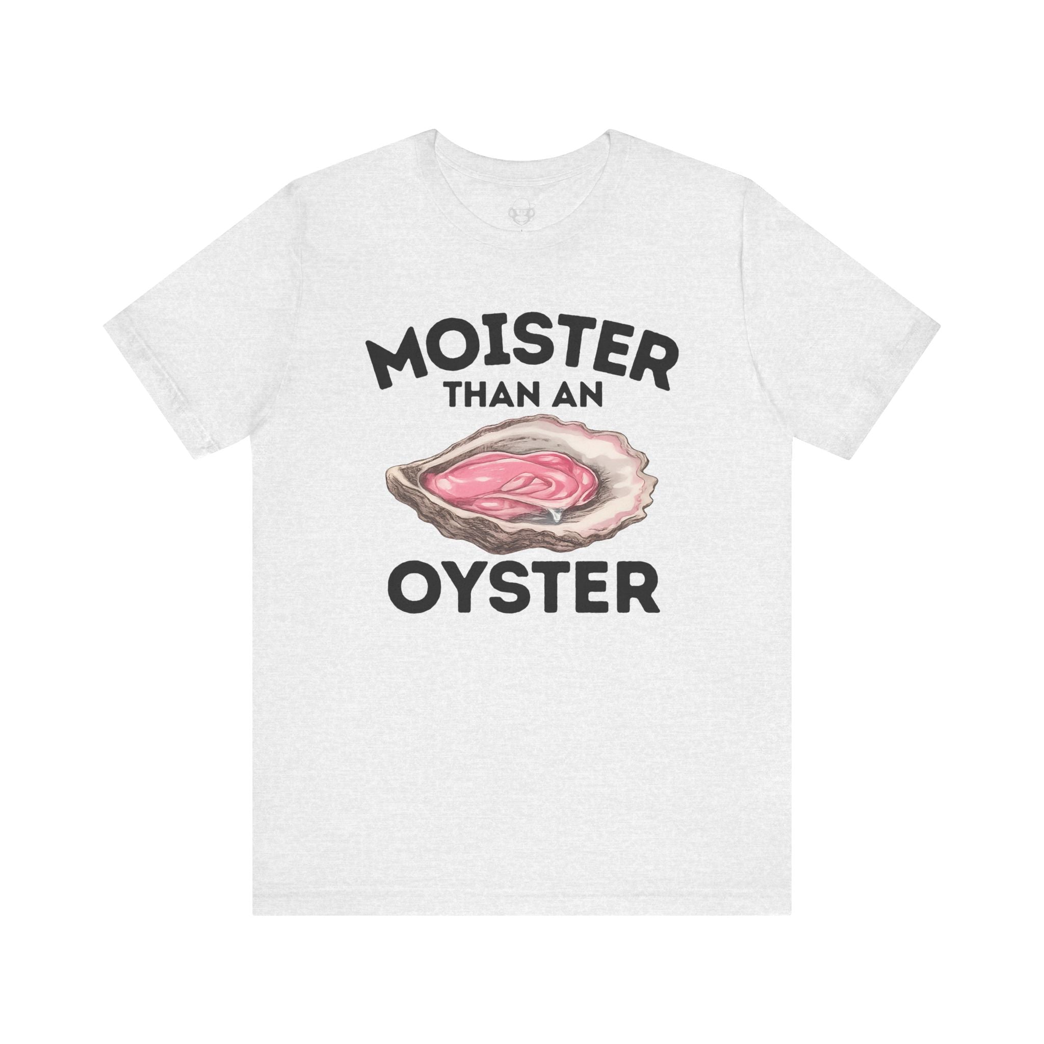Moister Than An Oyster Unisex T-Shirt