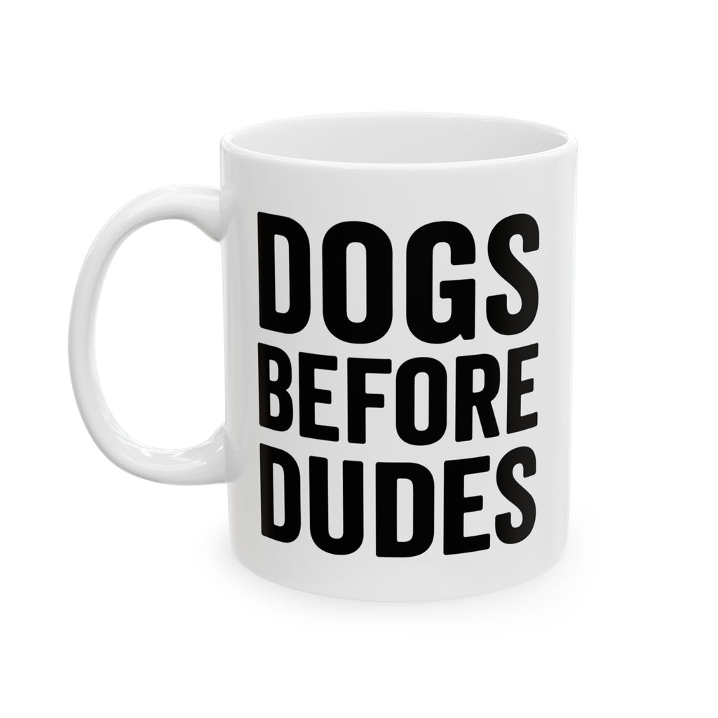 Dogs Before Dudes Ceramic Mug, (11oz, 15oz)