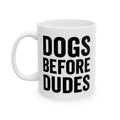 Dogs Before Dudes Ceramic Mug, (11oz, 15oz)