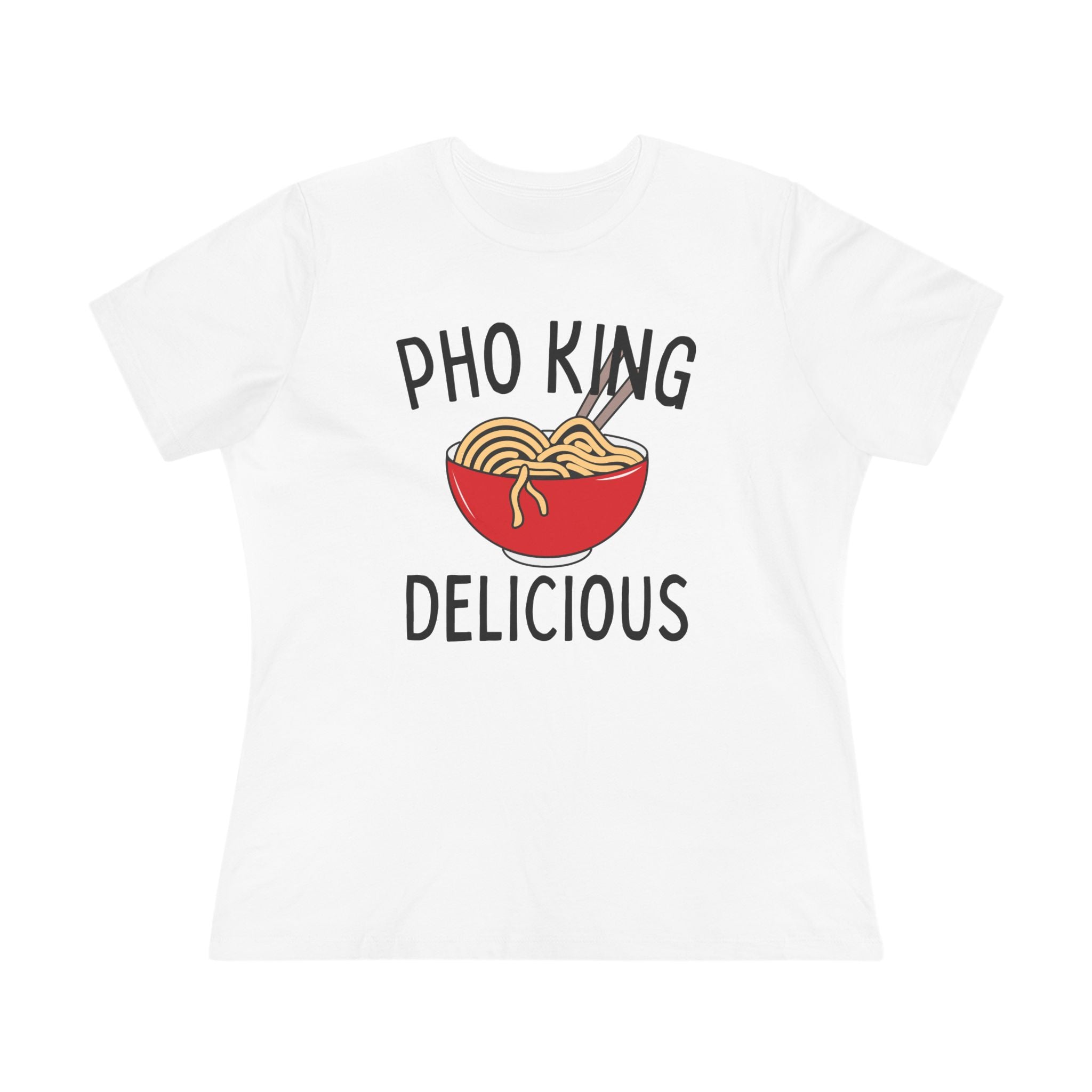 Pho King Delicious Ladies Tee