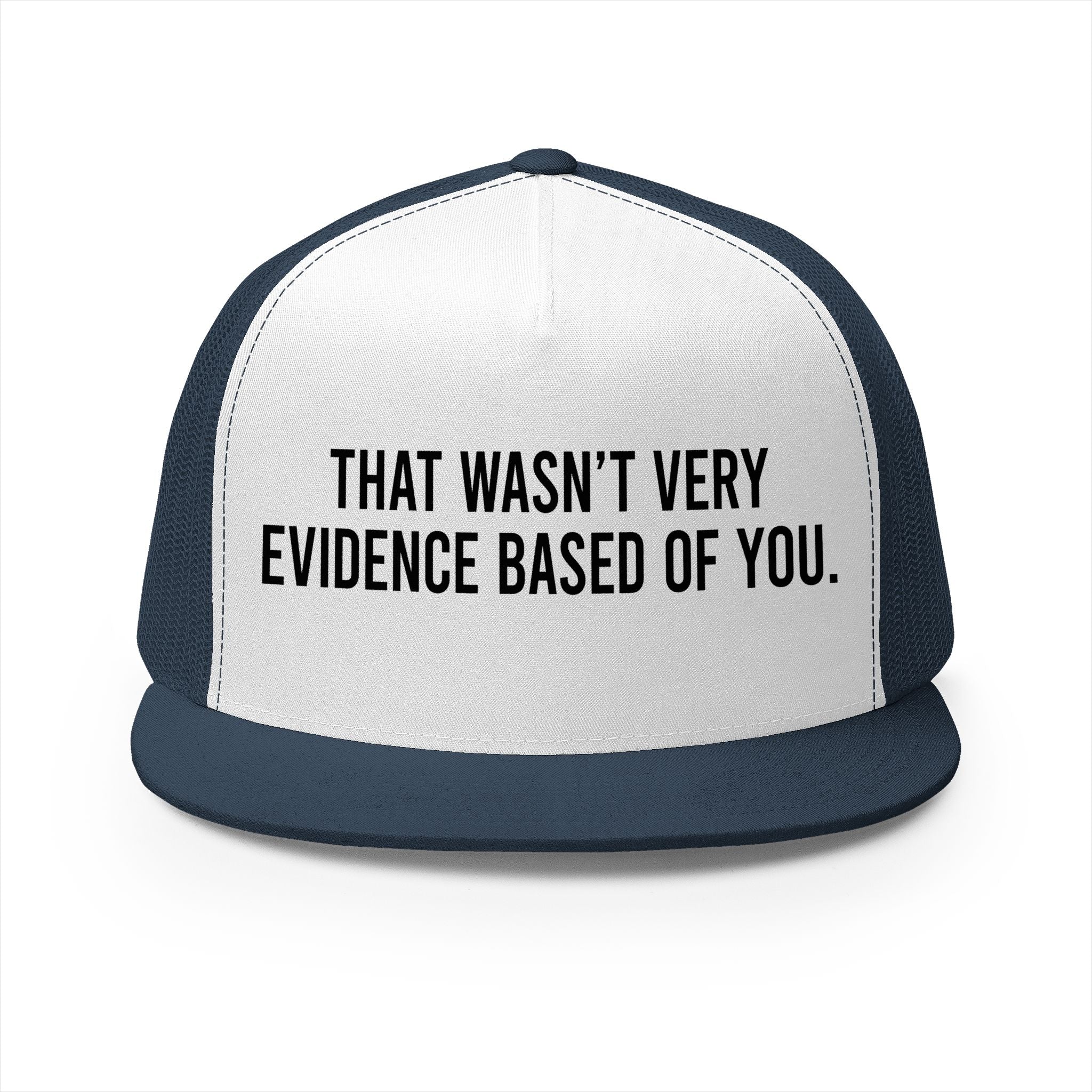 That Wasn't Very Evidence Based Of You 5 Panel Trucker Cap
