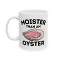 Moister Than an Oyster Ceramic Mug, (11oz, 15oz)