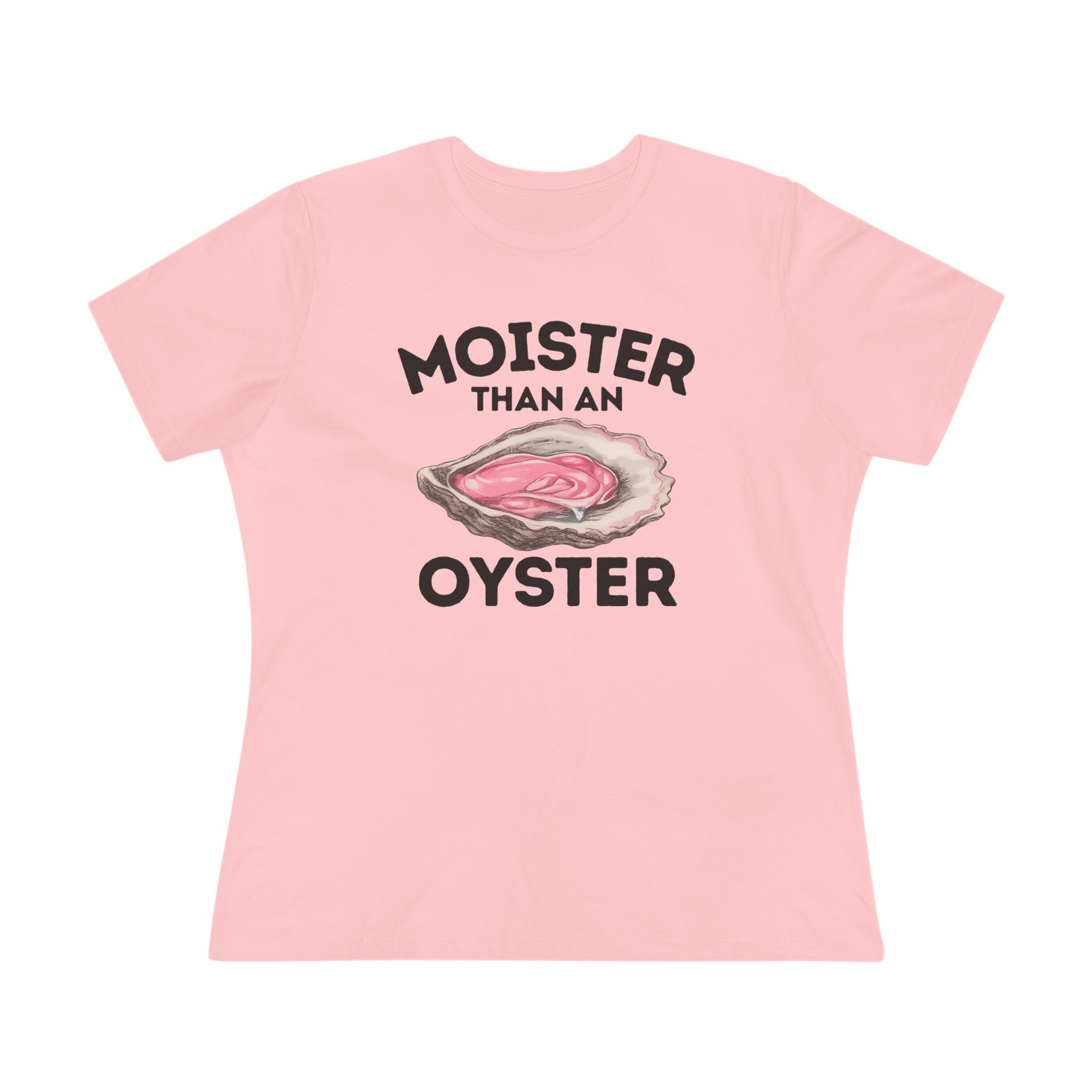 Moister Than An Oyster Ladies Tee